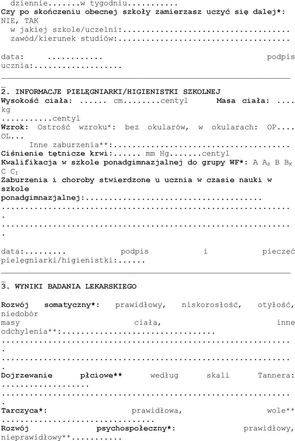 ponadgimnazjalnej do grupy WF*: A A S B B K C C I Zaburzenia i choroby stwierdzone u ucznia w czasie nauki w szkole ponadgimnazjalnej: data: podpis i pieczęć pielęgniarki/higienistki: 3 WYNIKI