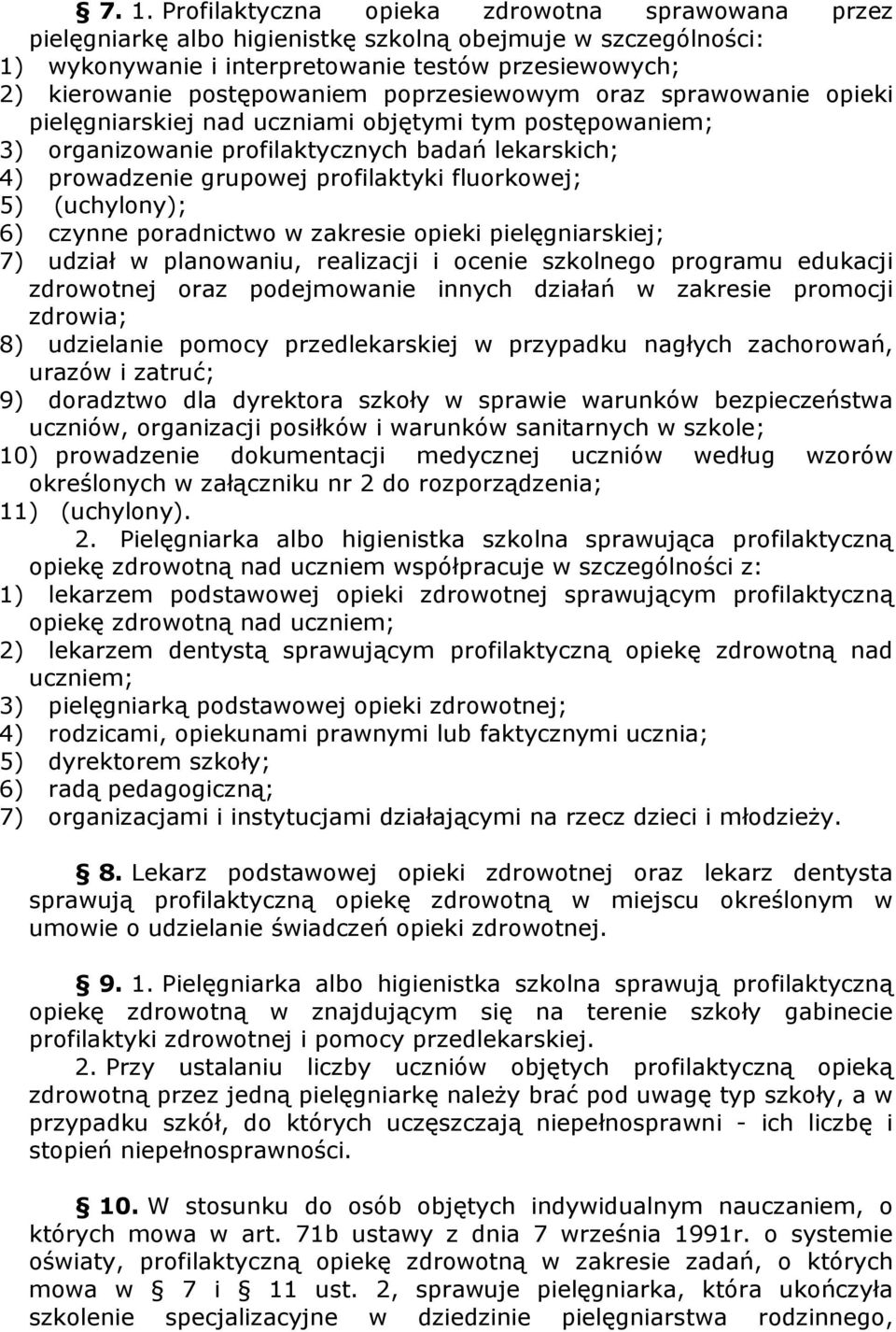 (uchylony); 6) czynne poradnictwo w zakresie opieki pielęgniarskiej; 7) udział w planowaniu, realizacji i ocenie szkolnego programu edukacji zdrowotnej oraz podejmowanie innych działań w zakresie