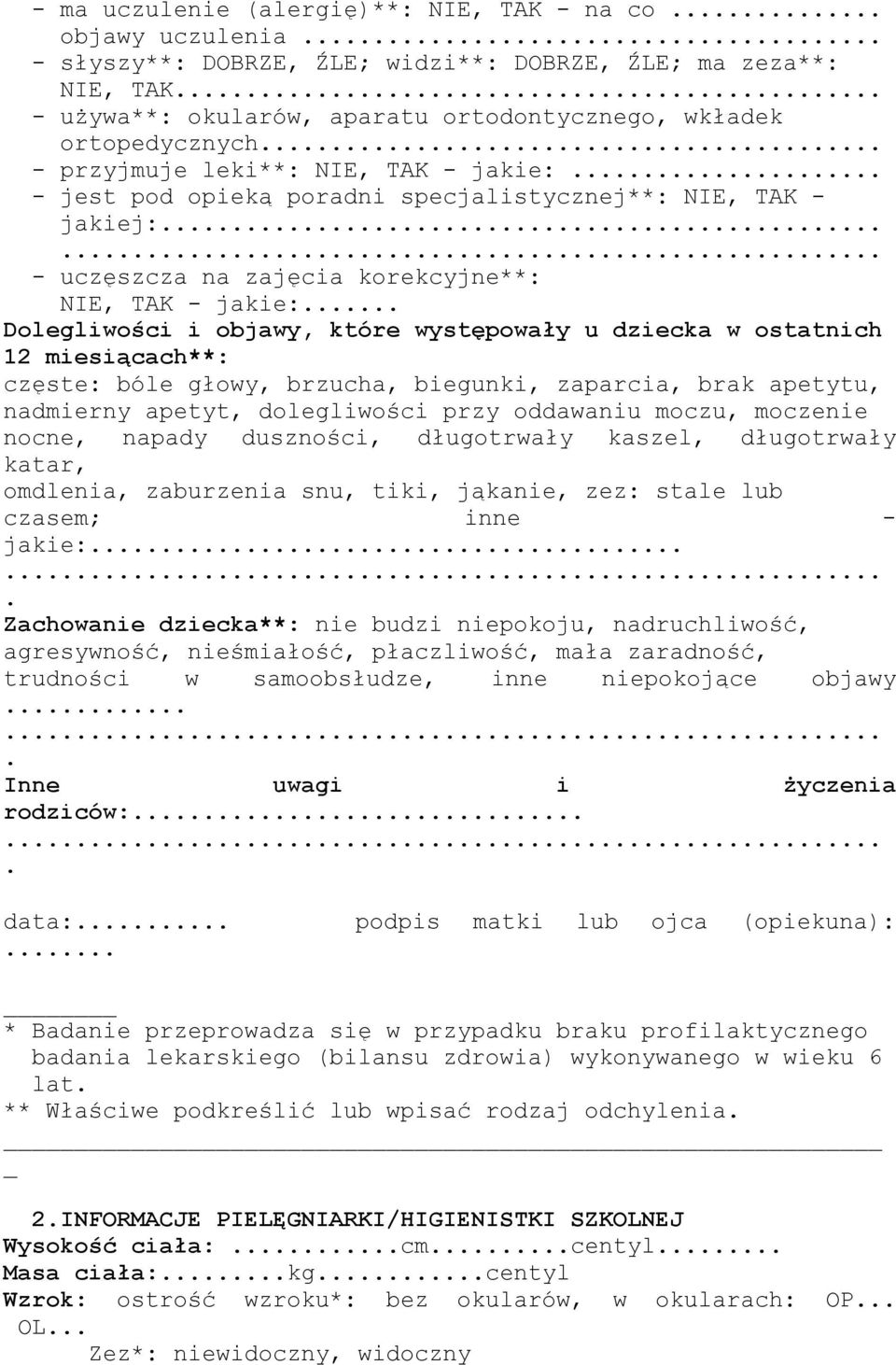 dziecka w ostatnich 12 miesiącach**: częste: bóle głowy, brzucha, biegunki, zaparcia, brak apetytu, nadmierny apetyt, dolegliwości przy oddawaniu moczu, moczenie nocne, napady duszności, długotrwały