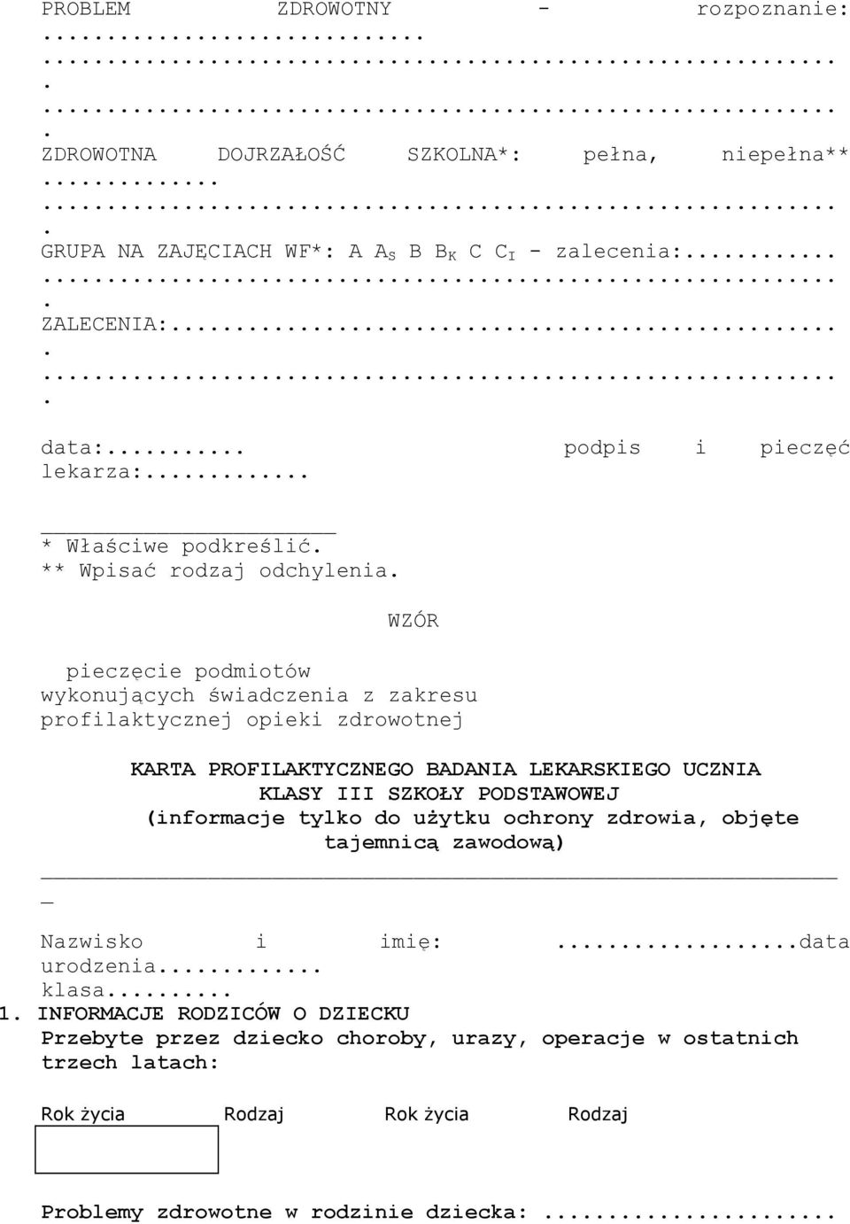PROFILAKTYCZNEGO BADANIA LEKARSKIEGO UCZNIA KLASY III SZKOŁY PODSTAWOWEJ (informacje tylko do uŝytku ochrony zdrowia, objęte tajemnicą zawodową) Nazwisko i imię: data