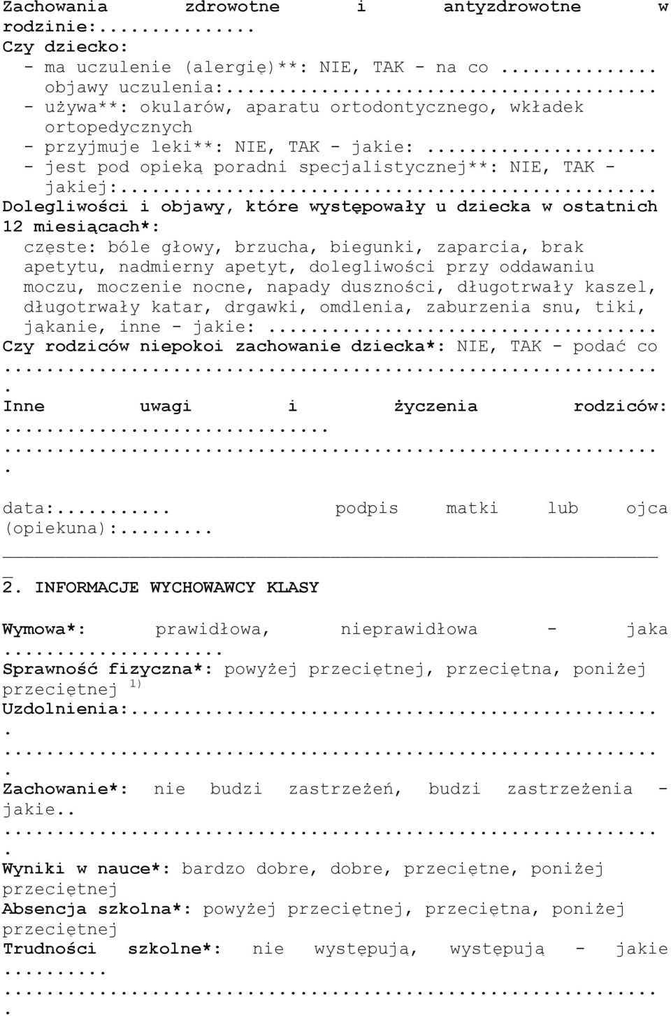 brzucha, biegunki, zaparcia, brak apetytu, nadmierny apetyt, dolegliwości przy oddawaniu moczu, moczenie nocne, napady duszności, długotrwały kaszel, długotrwały katar, drgawki, omdlenia, zaburzenia