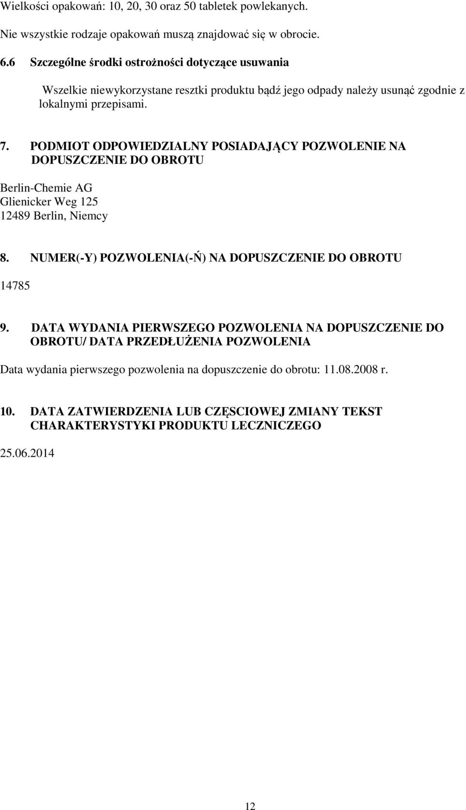 PODMIOT ODPOWIEDZIALNY POSIADAJĄCY POZWOLENIE NA DOPUSZCZENIE DO OBROTU Berlin-Chemie AG Glienicker Weg 125 12489 Berlin, Niemcy 8.