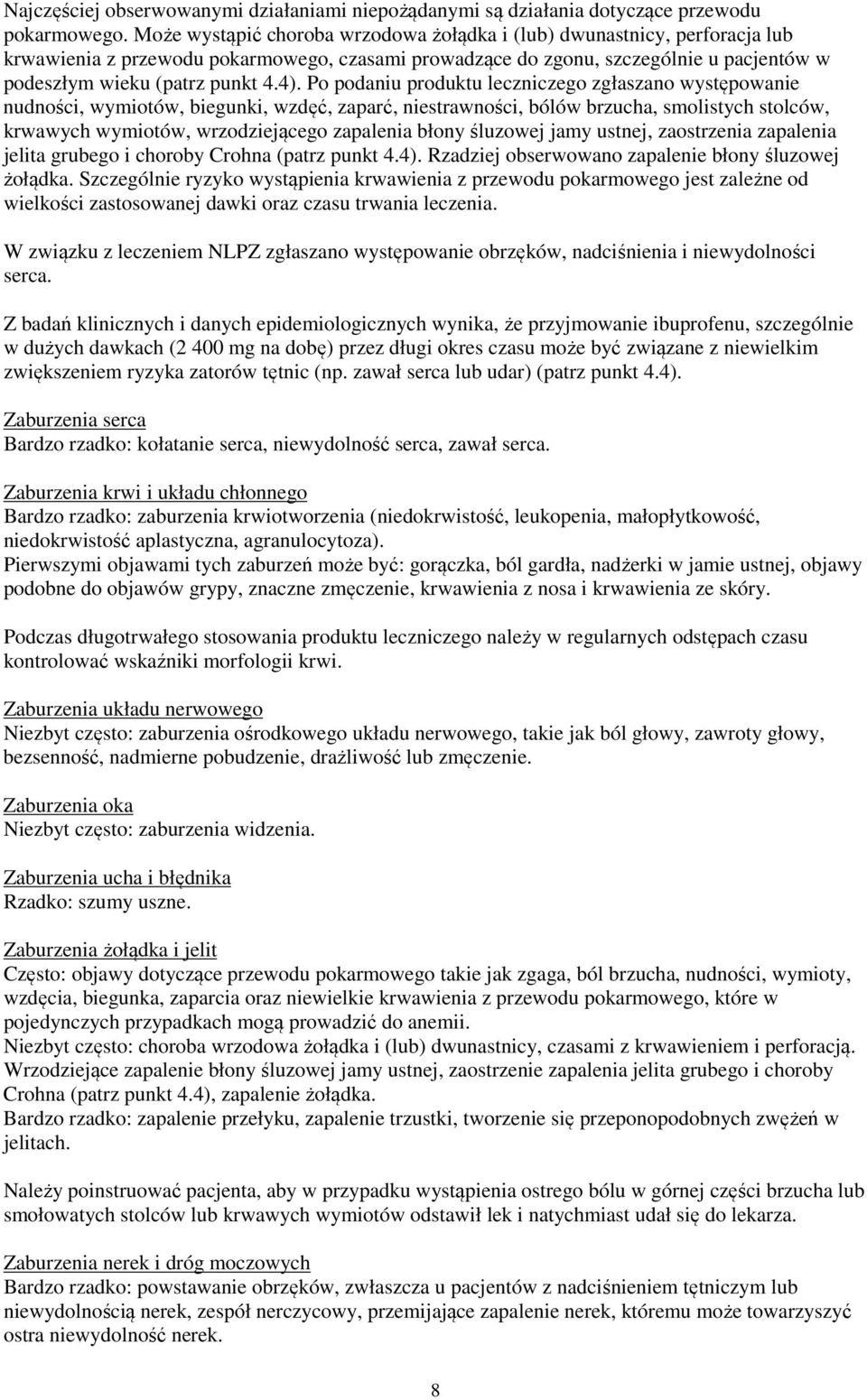 Po podaniu produktu leczniczego zgłaszano występowanie nudności, wymiotów, biegunki, wzdęć, zaparć, niestrawności, bólów brzucha, smolistych stolców, krwawych wymiotów, wrzodziejącego zapalenia błony