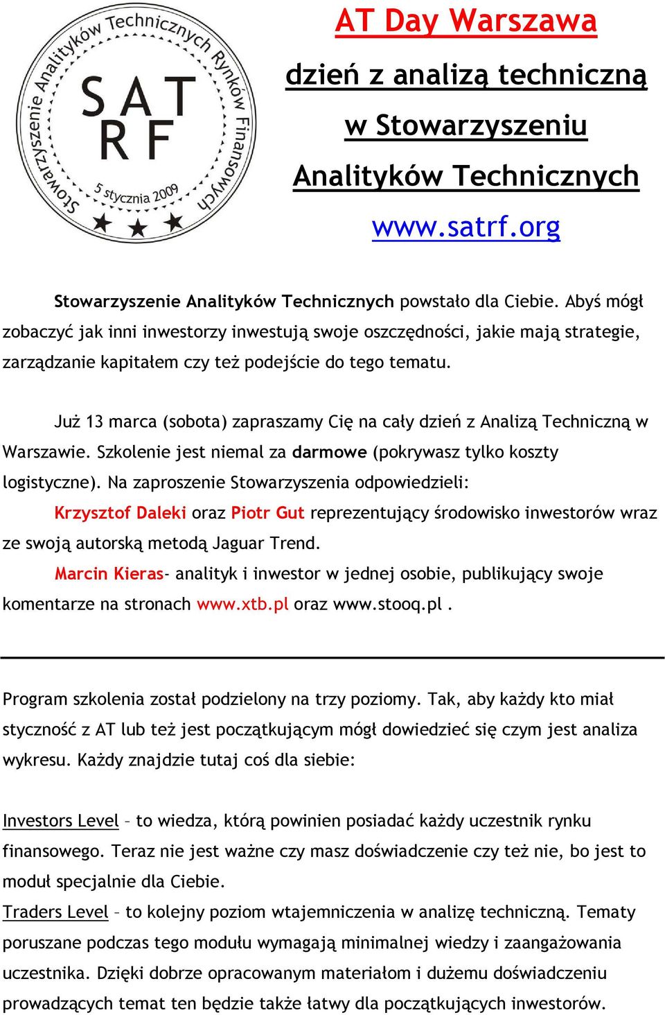 JuŜ 13 marca (sobota) zapraszamy Cię na cały dzień z Analizą Techniczną w Warszawie. Szkolenie jest niemal za darmowe (pokrywasz tylko koszty logistyczne).