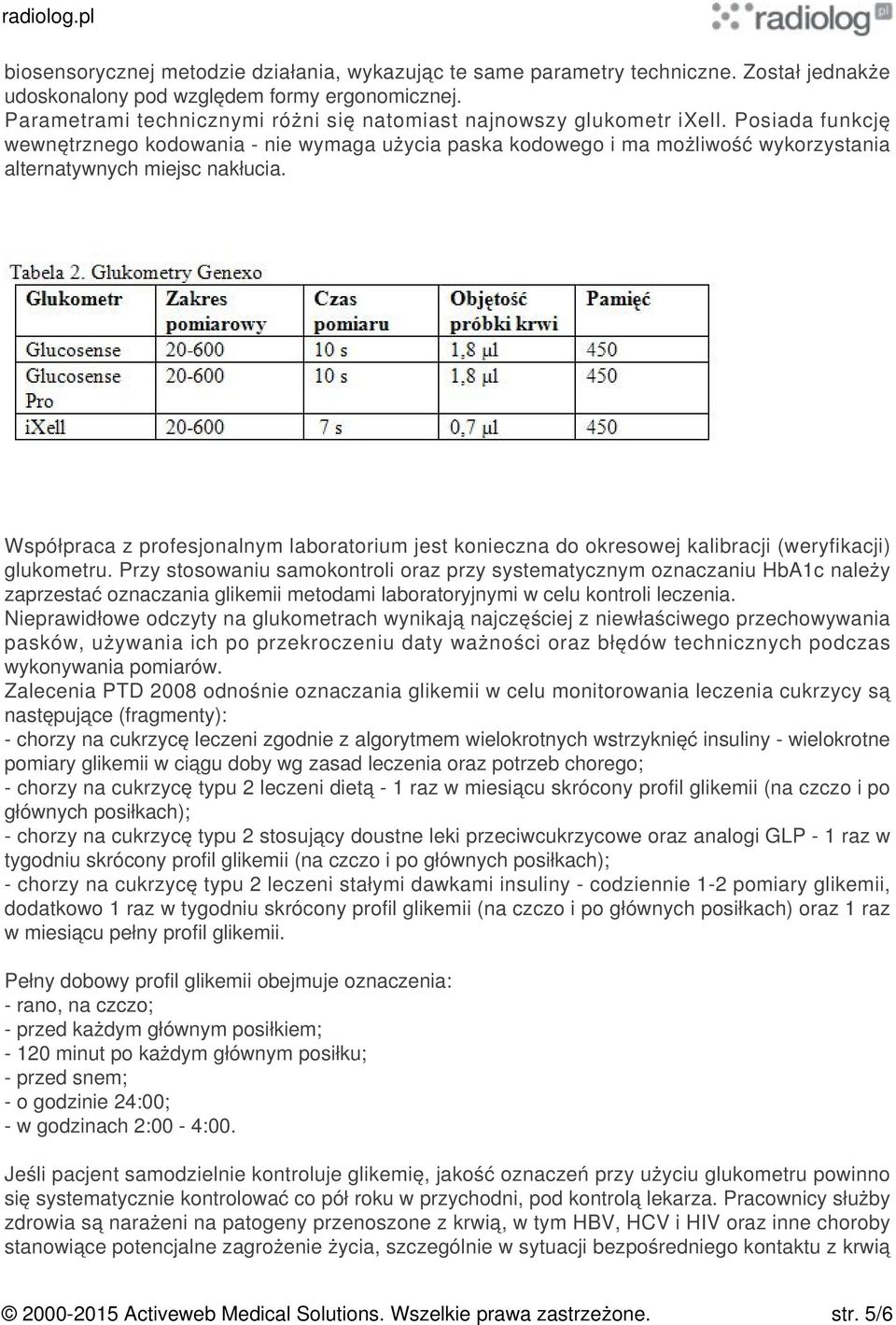 Posiada funkcję wewnętrznego kodowania - nie wymaga użycia paska kodowego i ma możliwość wykorzystania alternatywnych miejsc nakłucia.