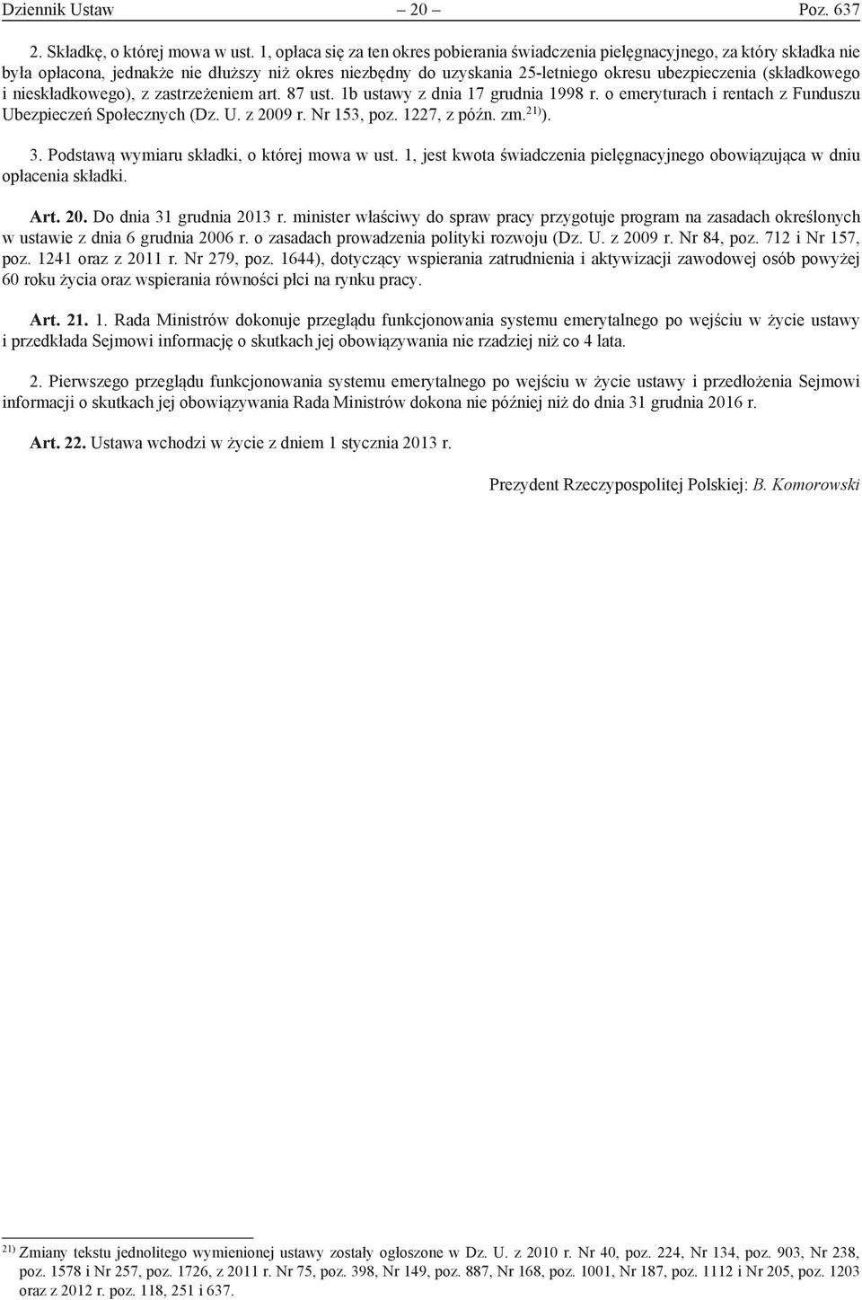 (składkowego i nieskładkowego), z zastrzeżeniem art. 87 ust. 1b ustawy z dnia 17 grudnia 1998 r. o emeryturach i rentach z Funduszu Ubezpieczeń Społecznych (Dz. U. z 2009 r. Nr 153, poz. 1227, z późn.