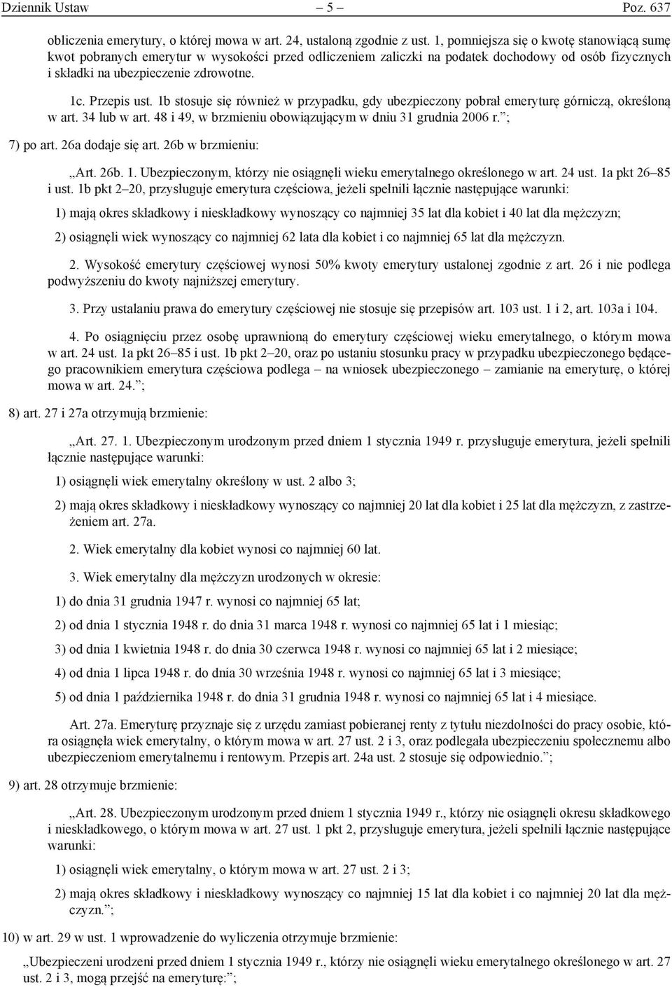 1b stosuje się również w przypadku, gdy ubezpieczony pobrał emeryturę górniczą, określoną w art. 34 lub w art. 48 i 49, w brzmieniu obowiązującym w dniu 31 grudnia 2006 r. ; 7) po art.