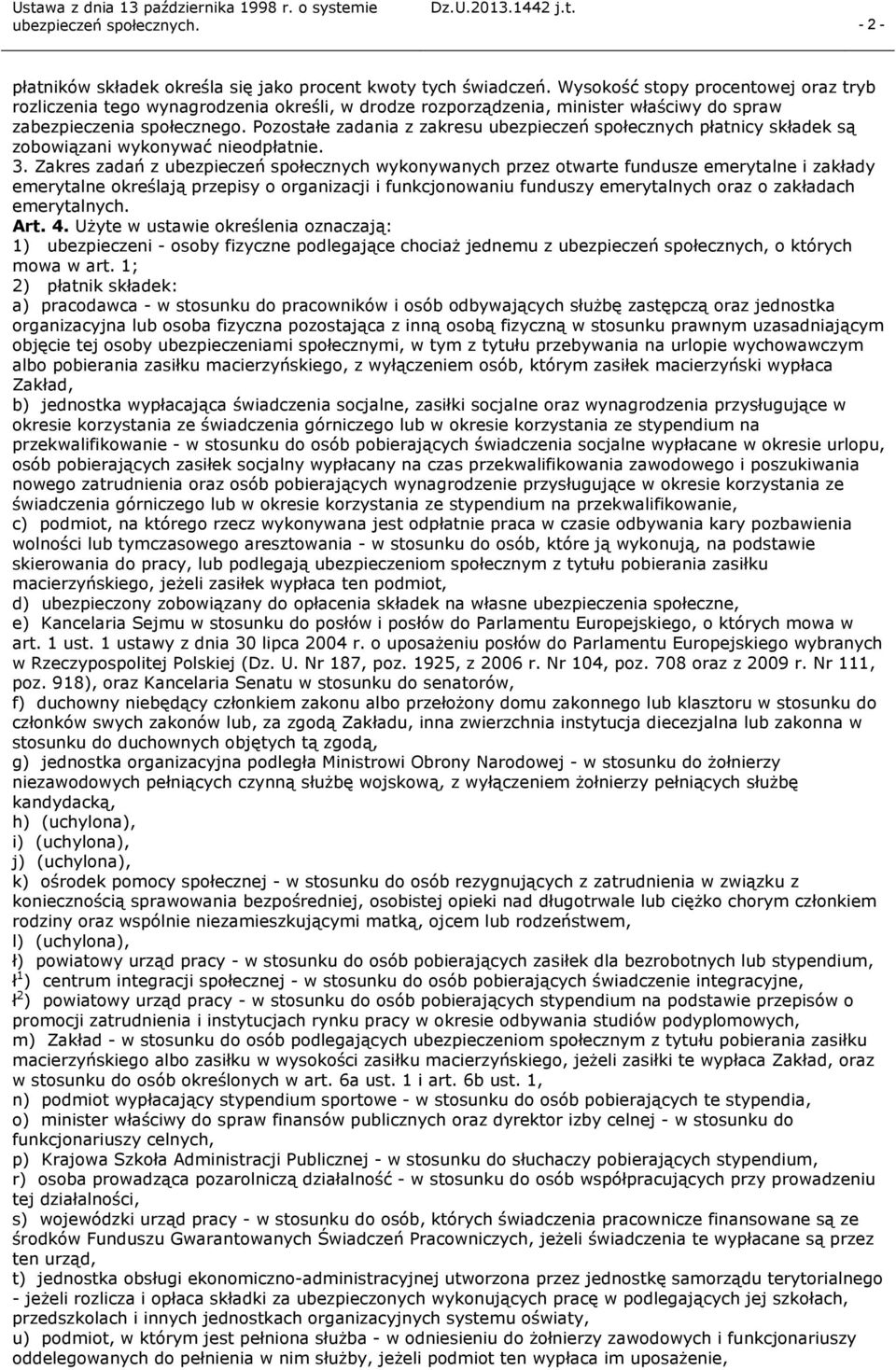 Pozostałe zadania z zakresu ubezpieczeń społecznych płatnicy składek są zobowiązani wykonywać nieodpłatnie. 3.