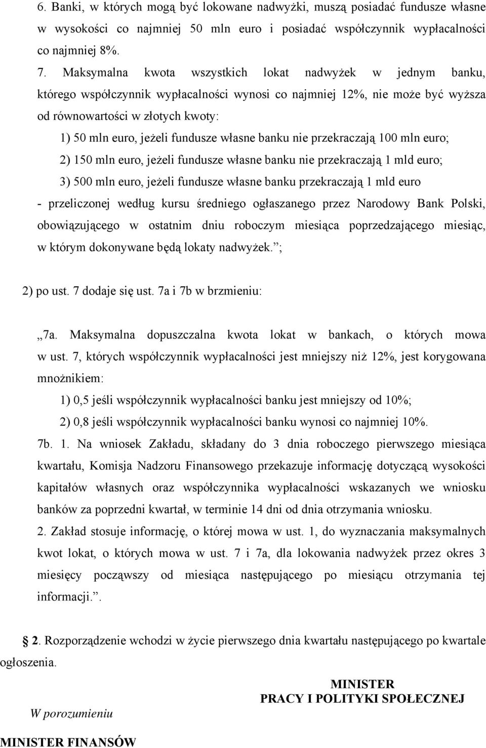 fundusze własne banku nie przekraczają 100 mln euro; 2) 150 mln euro, jeżeli fundusze własne banku nie przekraczają 1 mld euro; 3) 500 mln euro, jeżeli fundusze własne banku przekraczają 1 mld euro -