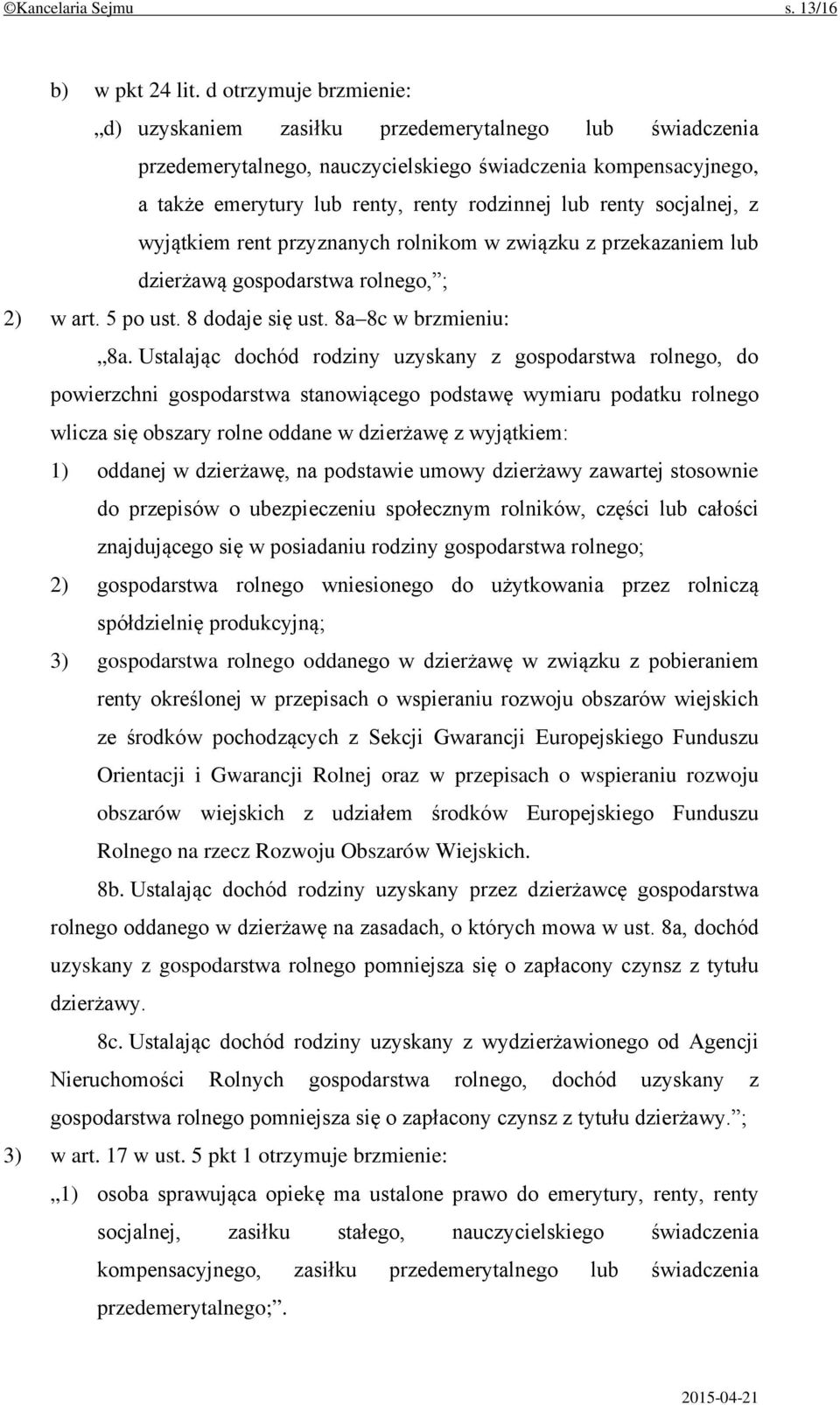 socjalnej, z wyjątkiem rent przyznanych rolnikom w związku z przekazaniem lub dzierżawą gospodarstwa rolnego, ; 2) w art. 5 po ust. 8 dodaje się ust. 8a 8c w brzmieniu: 8a.