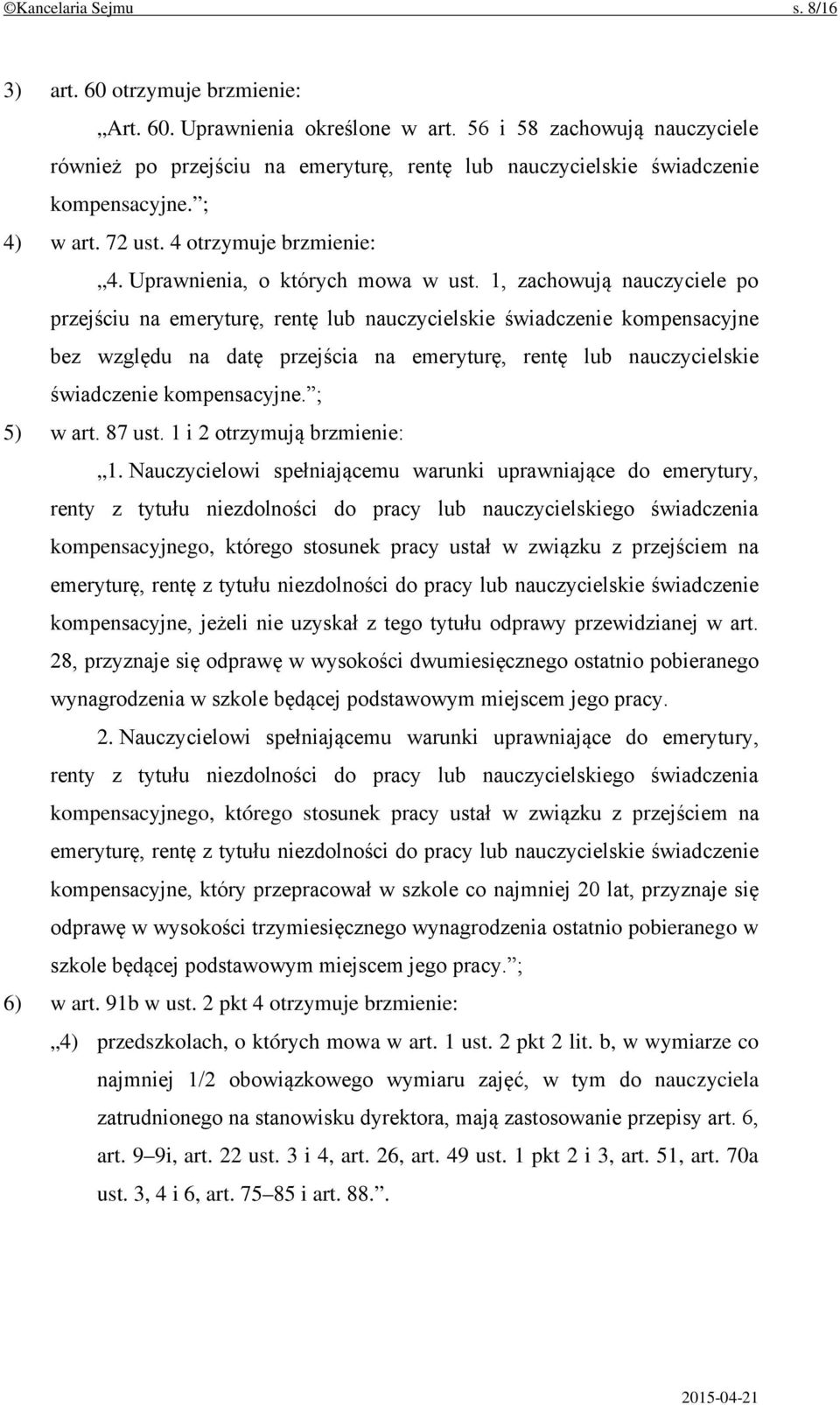 1, zachowują nauczyciele po przejściu na emeryturę, rentę lub nauczycielskie świadczenie kompensacyjne bez względu na datę przejścia na emeryturę, rentę lub nauczycielskie świadczenie kompensacyjne.