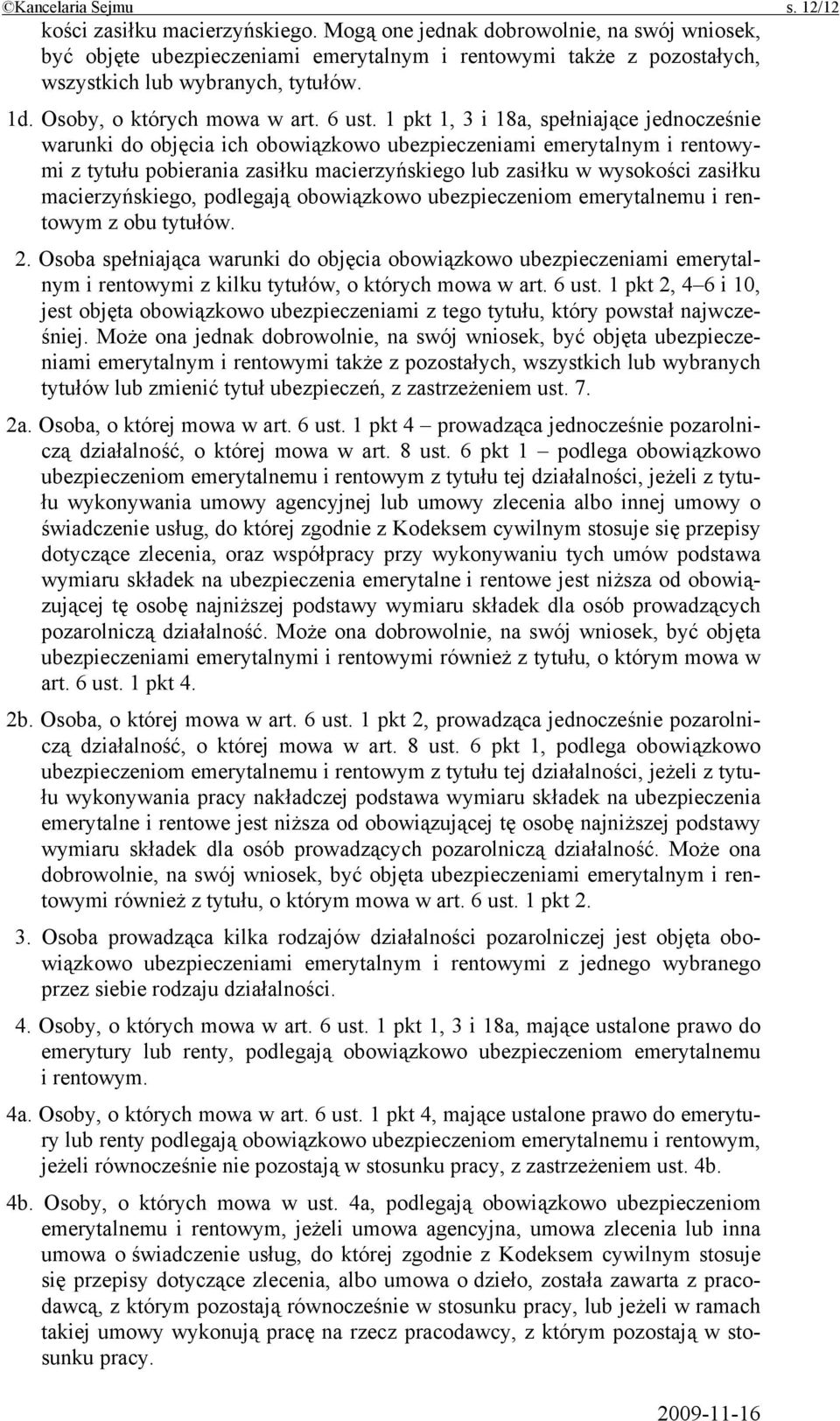 1 pkt 1, 3 i 18a, spełniające jednocześnie warunki do objęcia ich obowiązkowo ubezpieczeniami emerytalnym i rentowymi z tytułu pobierania zasiłku macierzyńskiego lub zasiłku w wysokości zasiłku