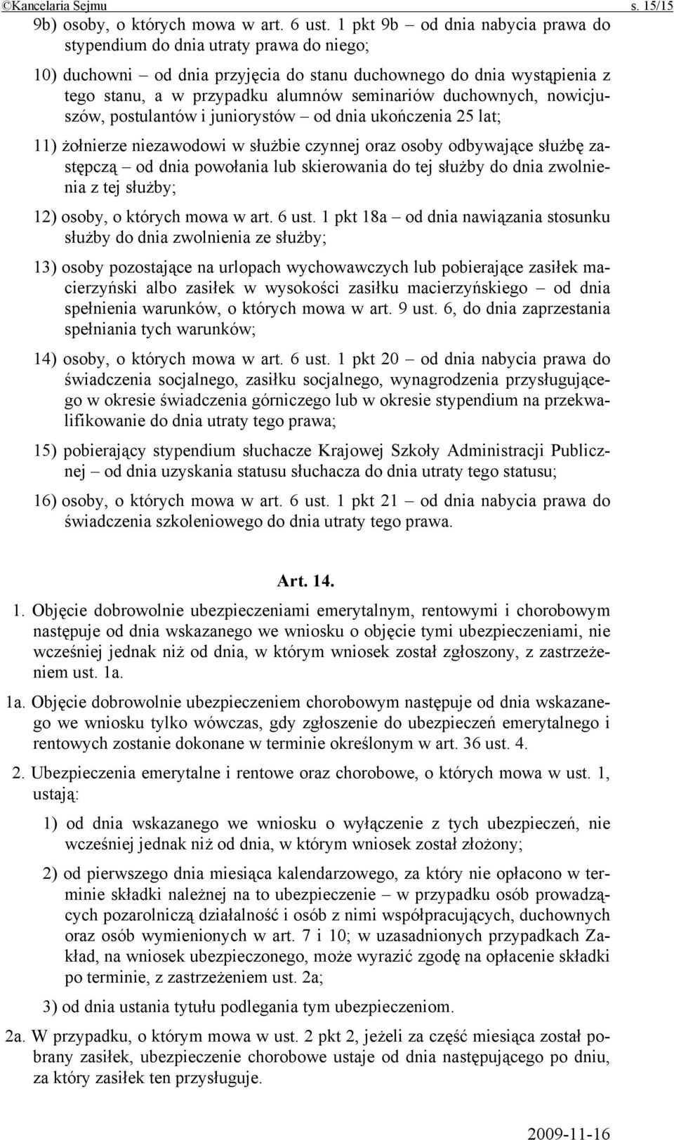 duchownych, nowicjuszów, postulantów i juniorystów od dnia ukończenia 25 lat; 11) żołnierze niezawodowi w służbie czynnej oraz osoby odbywające służbę zastępczą od dnia powołania lub skierowania do