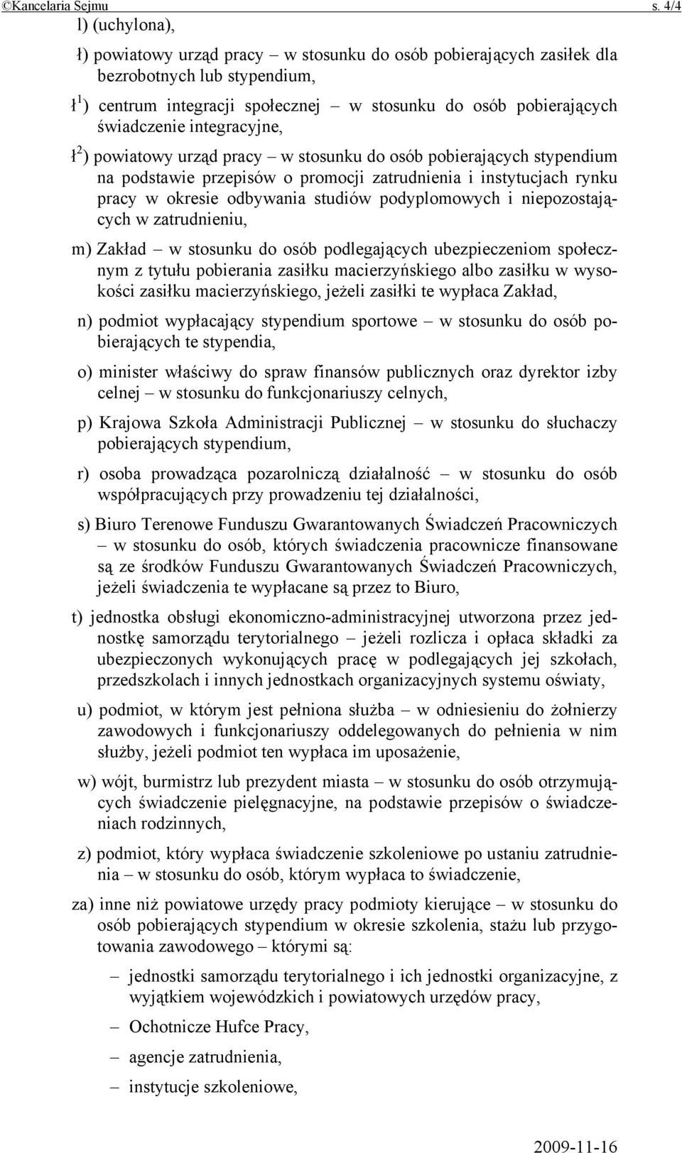 integracyjne, ł 2 ) powiatowy urząd pracy w stosunku do osób pobierających stypendium na podstawie przepisów o promocji zatrudnienia i instytucjach rynku pracy w okresie odbywania studiów