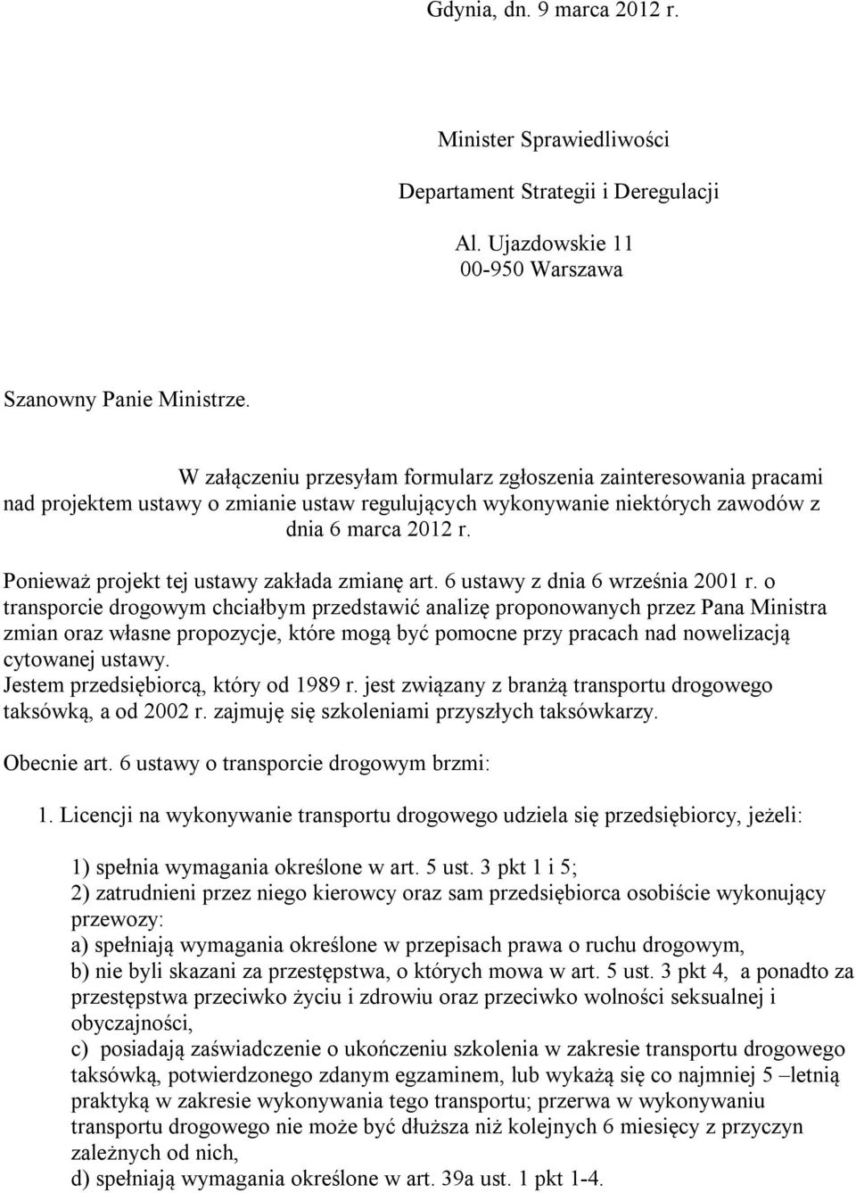 Ponieważ projekt tej ustawy zakłada zmianę art. 6 ustawy z dnia 6 września 2001 r.