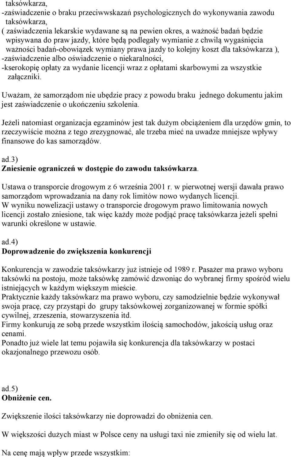 -kserokopię opłaty za wydanie licencji wraz z opłatami skarbowymi za wszystkie załączniki.