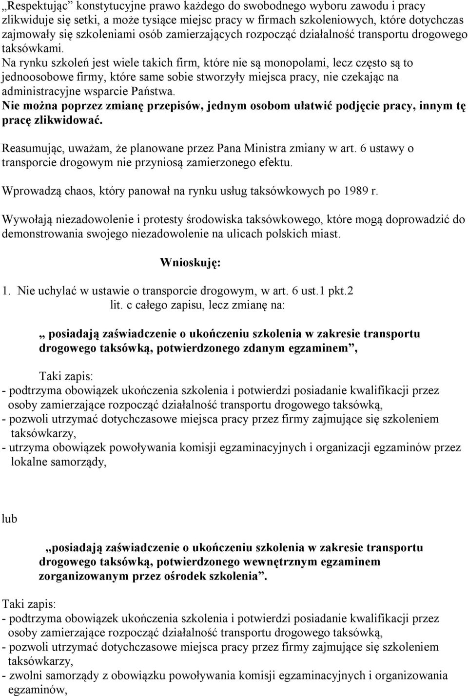 Na rynku szkoleń jest wiele takich firm, które nie są monopolami, lecz często są to jednoosobowe firmy, które same sobie stworzyły miejsca pracy, nie czekając na administracyjne wsparcie Państwa.