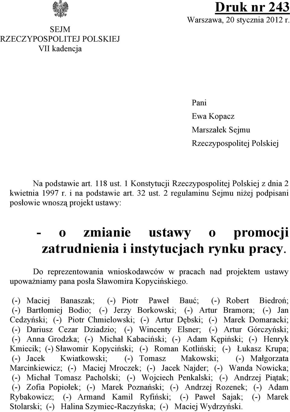 2 regulaminu Sejmu niżej podpisani posłowie wnoszą projekt ustawy: - o zmianie ustawy o promocji zatrudnienia i instytucjach rynku pracy.