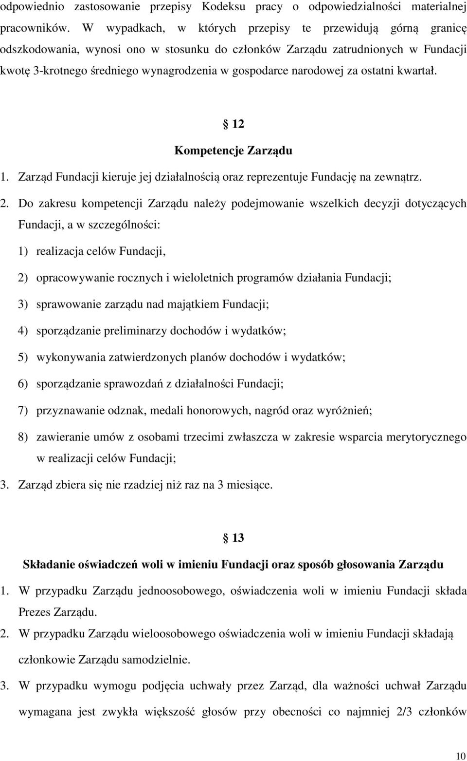 narodowej za ostatni kwartał. 12 Kompetencje Zarządu 1. Zarząd Fundacji kieruje jej działalnością oraz reprezentuje Fundację na zewnątrz. 2.