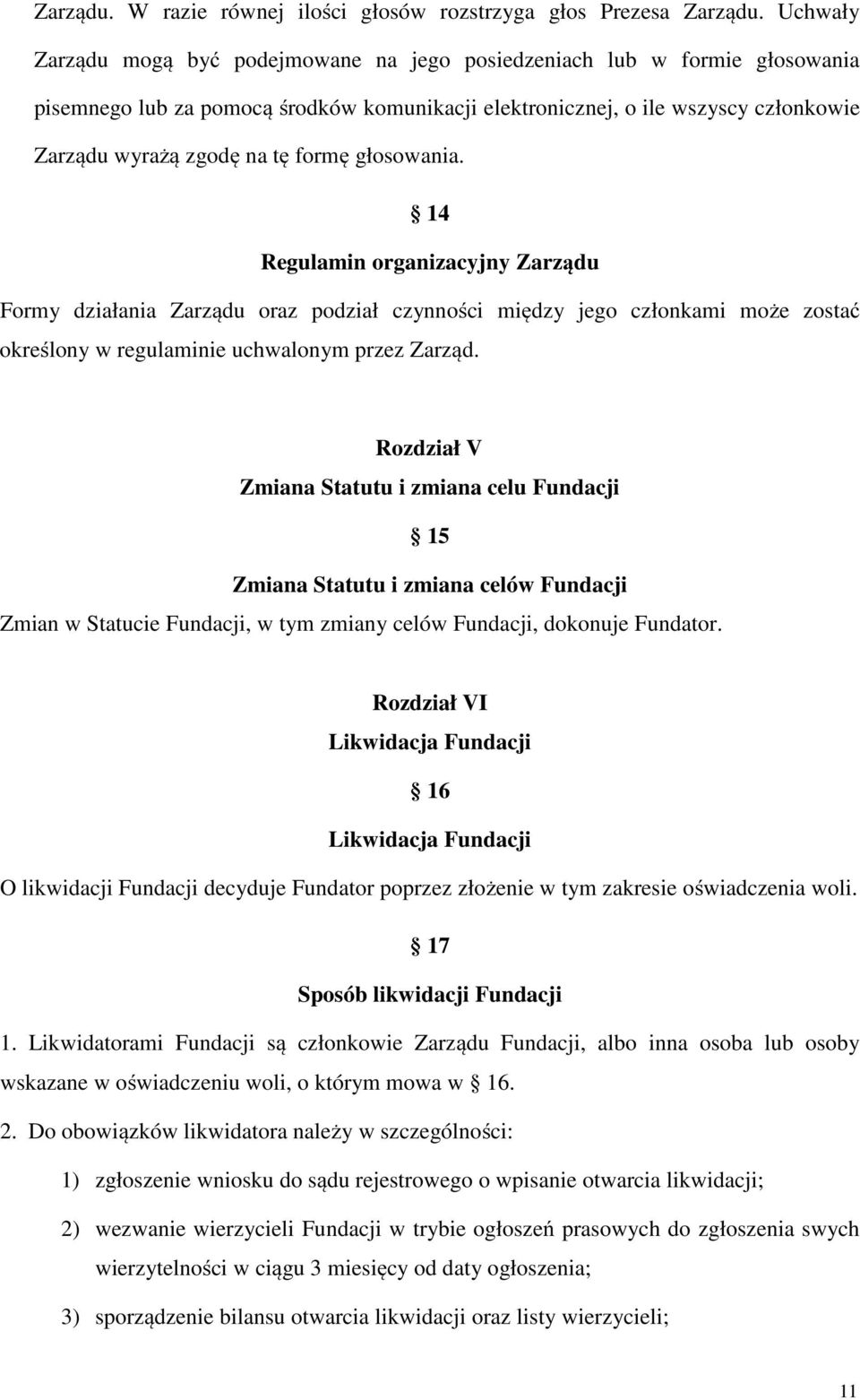 formę głosowania. 14 Regulamin organizacyjny Zarządu Formy działania Zarządu oraz podział czynności między jego członkami może zostać określony w regulaminie uchwalonym przez Zarząd.