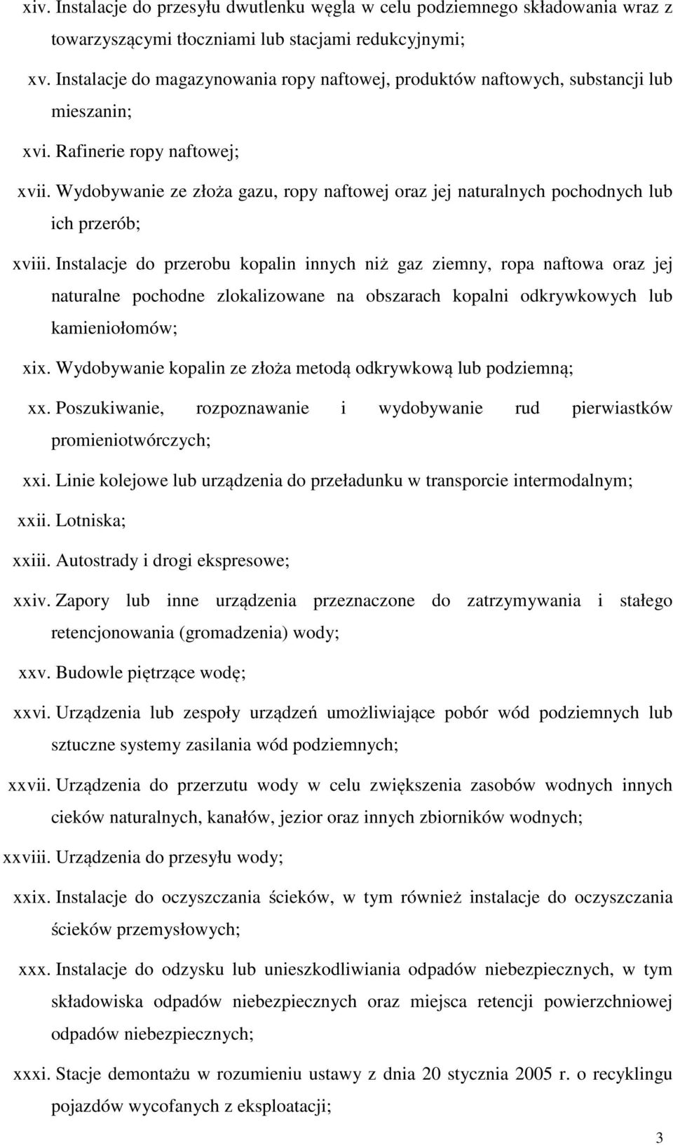 Wydobywanie ze złoża gazu, ropy naftowej oraz jej naturalnych pochodnych lub ich przerób; xviii.