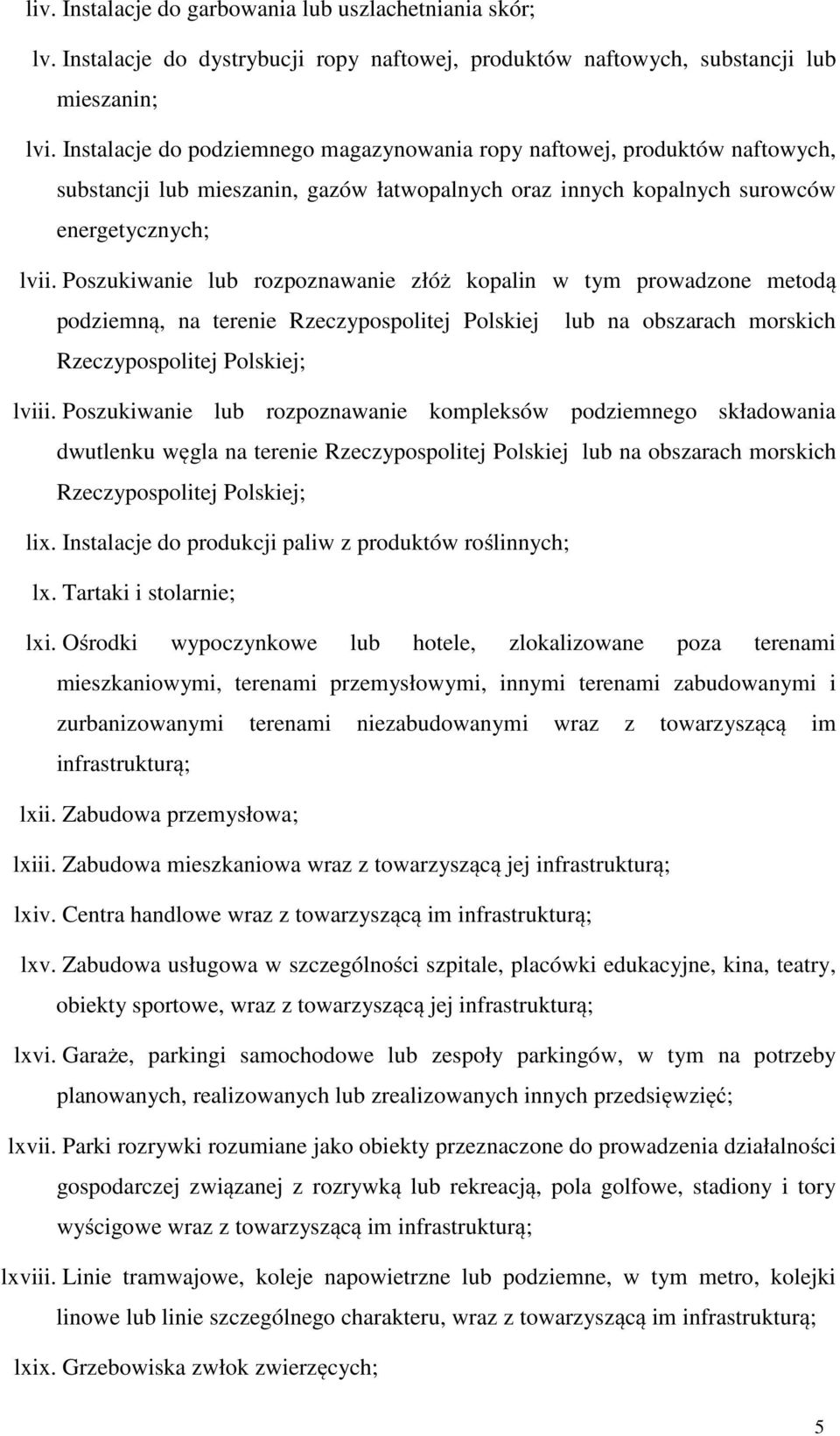 Poszukiwanie lub rozpoznawanie złóż kopalin w tym prowadzone metodą podziemną, na terenie Rzeczypospolitej Polskiej lub na obszarach morskich Rzeczypospolitej Polskiej; lviii.