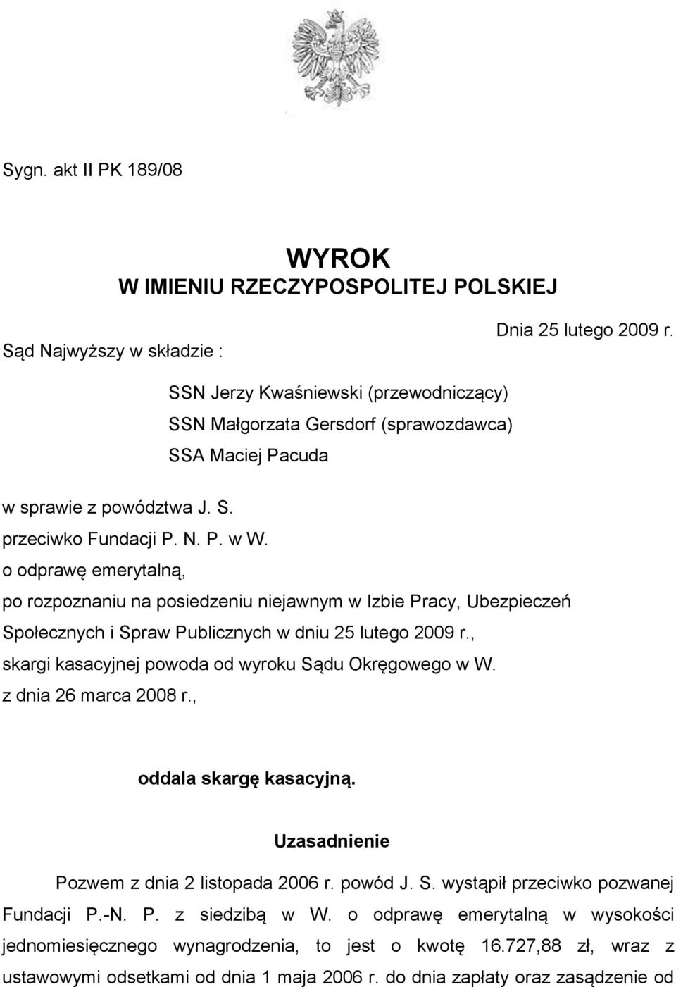 o odprawę emerytalną, po rozpoznaniu na posiedzeniu niejawnym w Izbie Pracy, Ubezpieczeń Społecznych i Spraw Publicznych w dniu 25 lutego 2009 r.