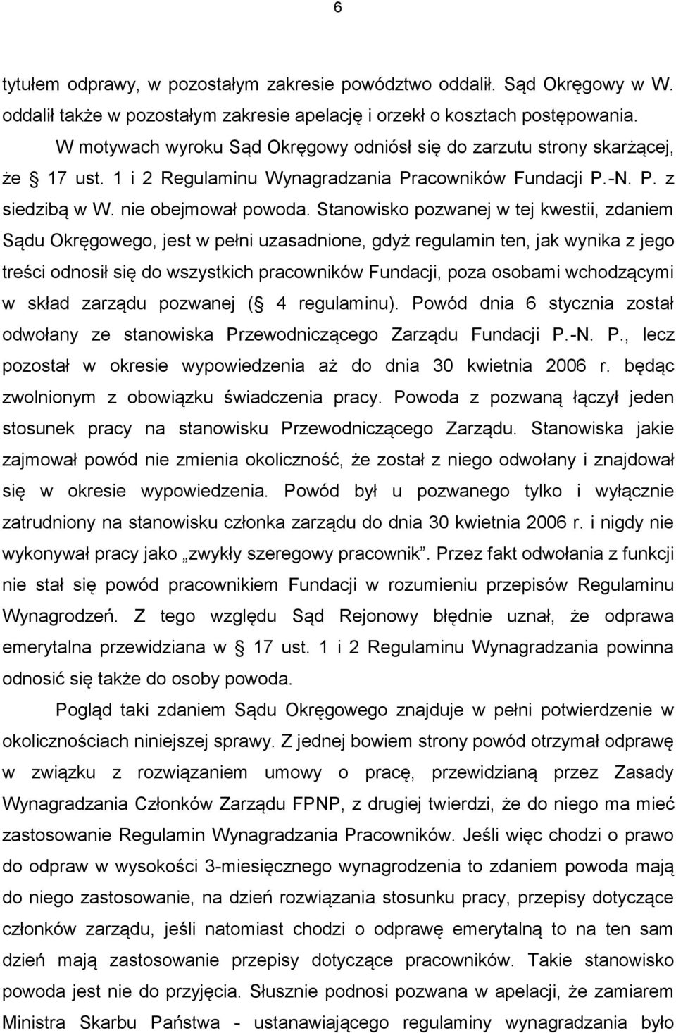 Stanowisko pozwanej w tej kwestii, zdaniem Sądu Okręgowego, jest w pełni uzasadnione, gdyż regulamin ten, jak wynika z jego treści odnosił się do wszystkich pracowników Fundacji, poza osobami