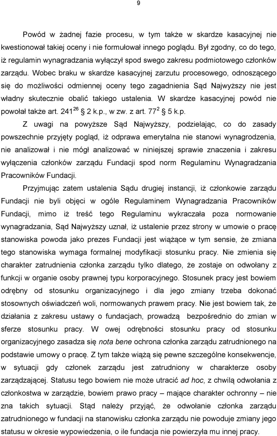 Wobec braku w skardze kasacyjnej zarzutu procesowego, odnoszącego się do możliwości odmiennej oceny tego zagadnienia Sąd Najwyższy nie jest władny skutecznie obalić takiego ustalenia.