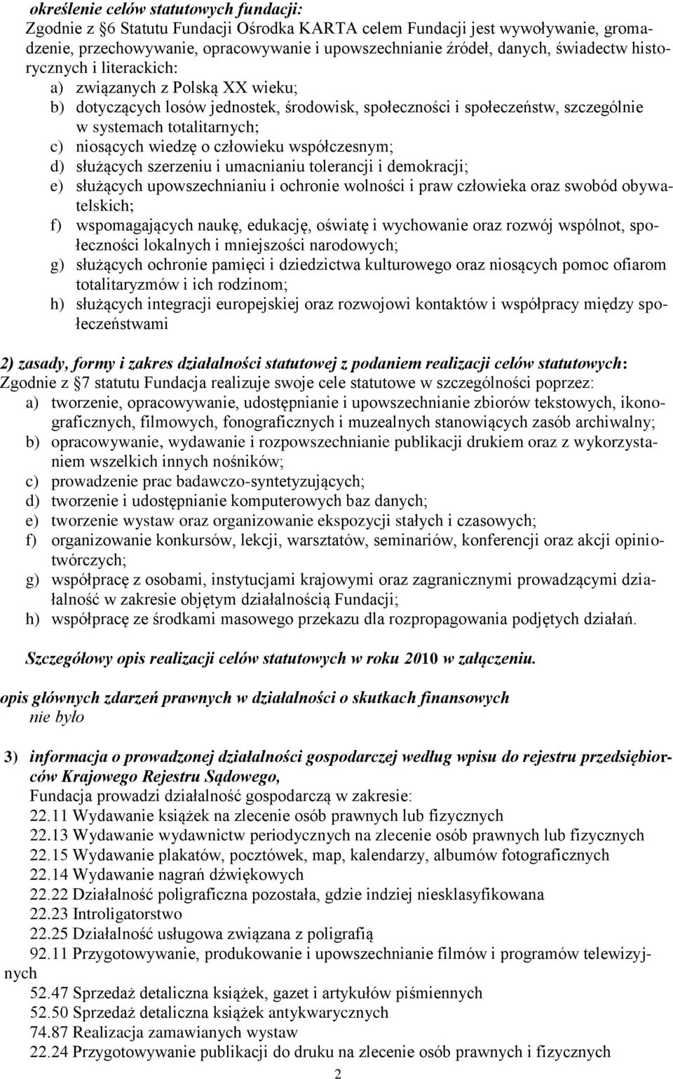 wiedzę o człowieku współczesnym; d) służących szerzeniu i umacnianiu tolerancji i demokracji; e) służących upowszechnianiu i ochronie wolności i praw człowieka oraz swobód obywatelskich; f)