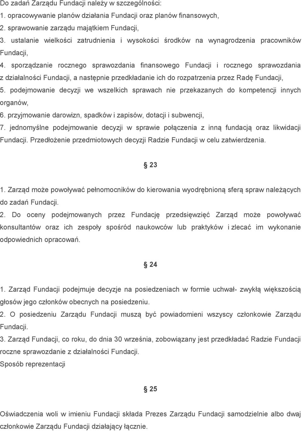 sporządzanie rocznego sprawozdania finansowego Fundacji i rocznego sprawozdania z działalności Fundacji, a następnie przedkładanie ich do rozpatrzenia przez Radę Fundacji, 5.