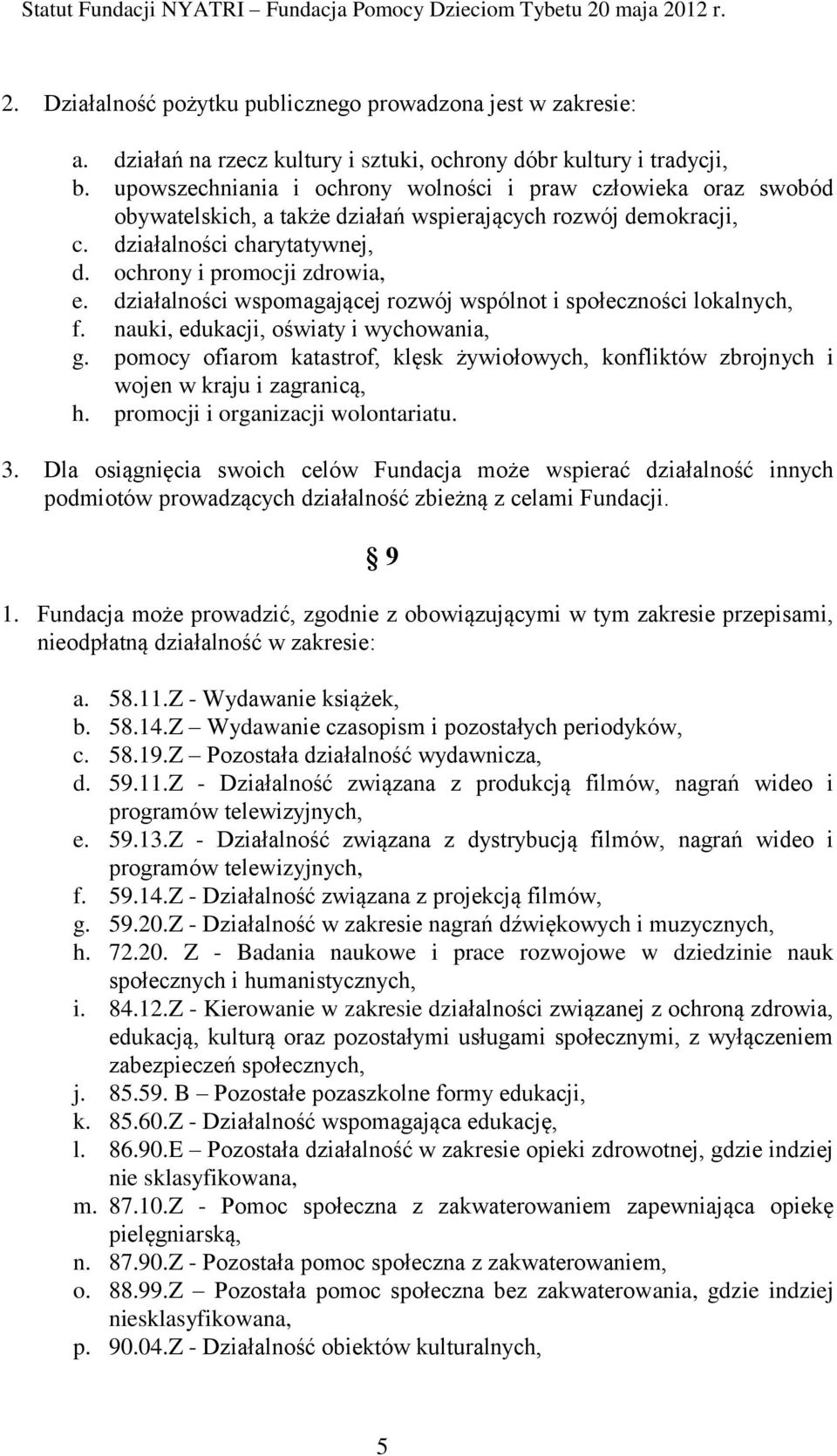 działalności wspomagającej rozwój wspólnot i społeczności lokalnych, f. nauki, edukacji, oświaty i wychowania, g.