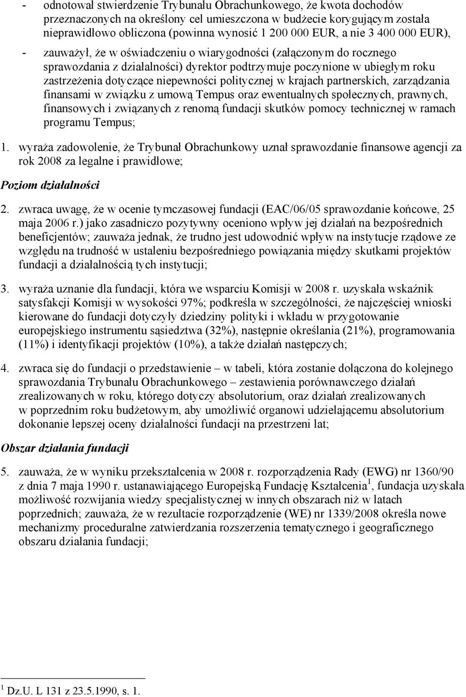 niepewności politycznej w krajach partnerskich, zarządzania finansami w związku z umową Tempus oraz ewentualnych społecznych, prawnych, finansowych i związanych z renomą fundacji skutków pomocy