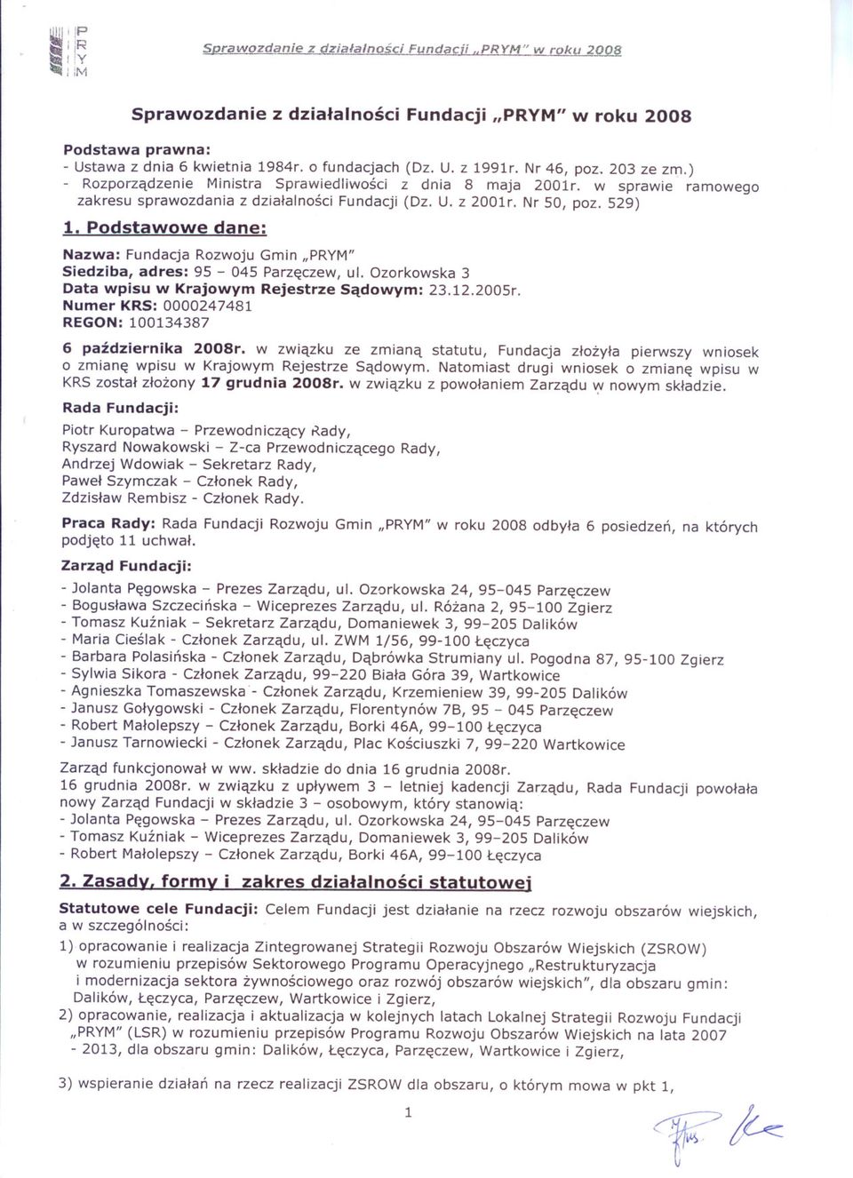Podstawowe dane: Nazwa: Fundacja Rozwoju Gmin "PRYM" Siedziba, adres: 95-045 Parzeczew, ul. Ozorkowska 3 Data wpisu w Krajowym Rejestrze Sadowym: 23.12.2005r.