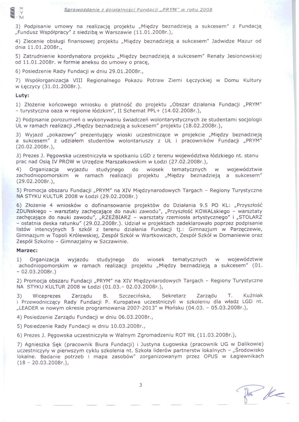 ), 4) Zlecenie obslugi finansowej projektu "Miedzy beznadzieja a sukcesem" Jadwidze Mazur od dnia 11.01.2008r.
