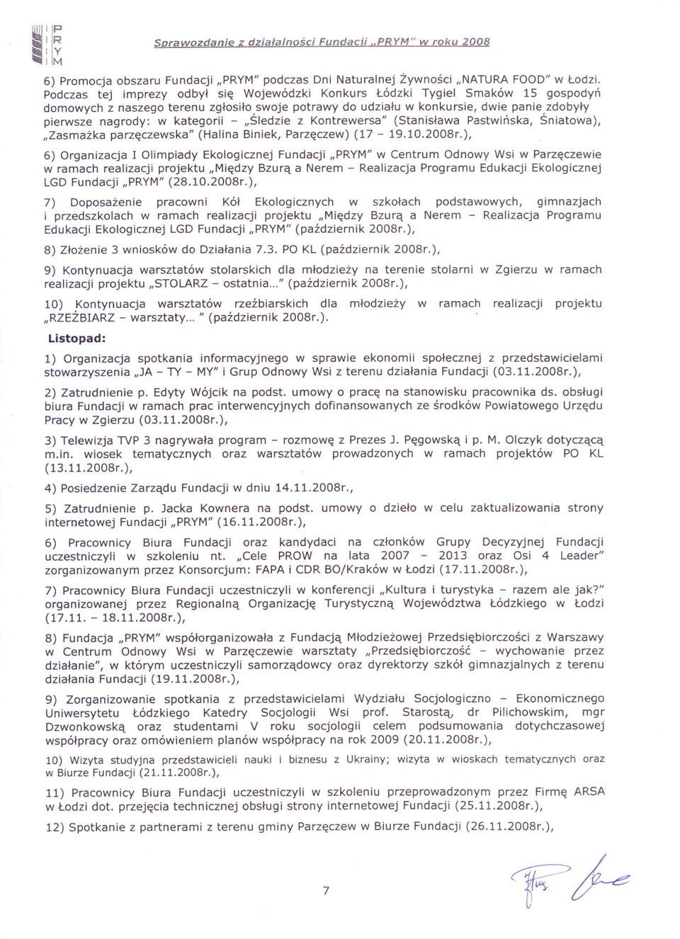 kategorii - "Sledzie z Kontrewersa" (Stanislawa Pastwinska, Sniatowa), "Zasmazka parzeczewska" (Halina Biniek, Parzeczew) (17-19.10.2008r.