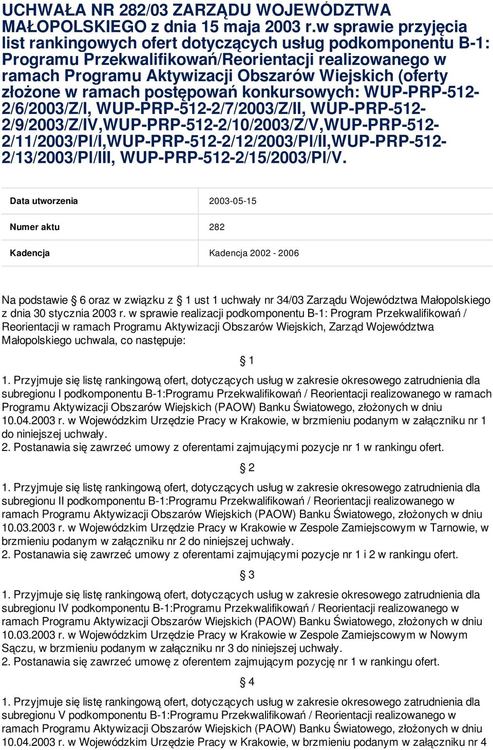 w ramach postępowań konkursowych: WUP-PRP-512-2/6/2003/Z/I, WUP-PRP-512-2/7/2003/Z/II,