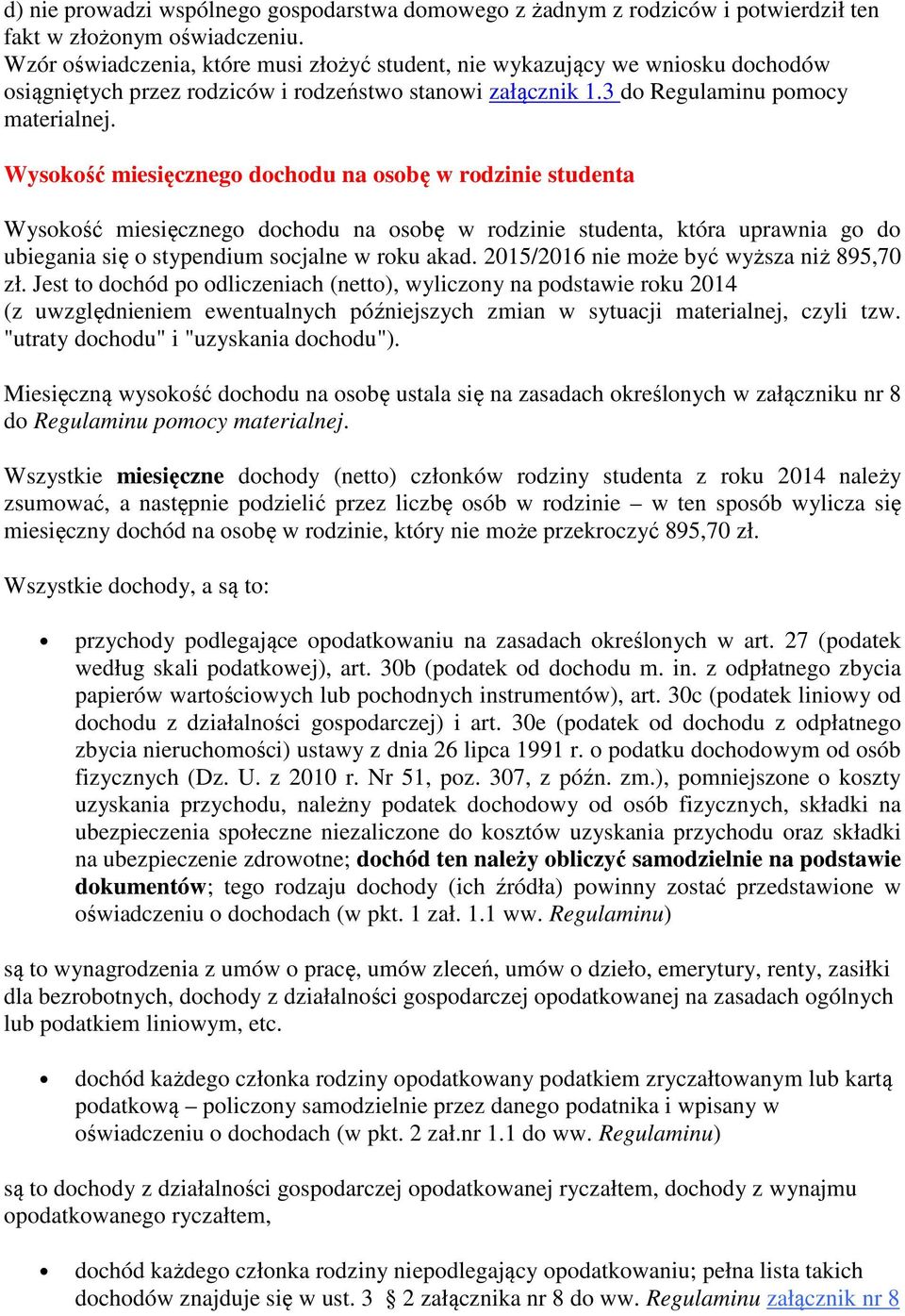 Wysokość miesięcznego dochodu na osobę w rodzinie studenta Wysokość miesięcznego dochodu na osobę w rodzinie studenta, która uprawnia go do ubiegania się o stypendium socjalne w roku akad.