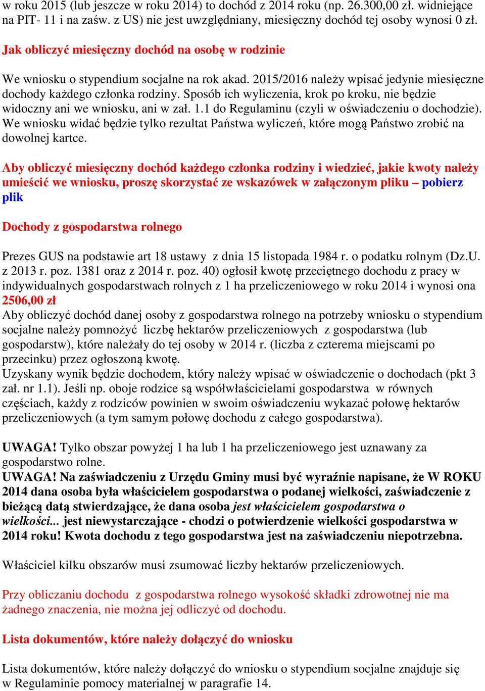 Sposób ich wyliczenia, krok po kroku, nie będzie widoczny ani we wniosku, ani w zał. 1.1 do Regulaminu (czyli w oświadczeniu o dochodzie).