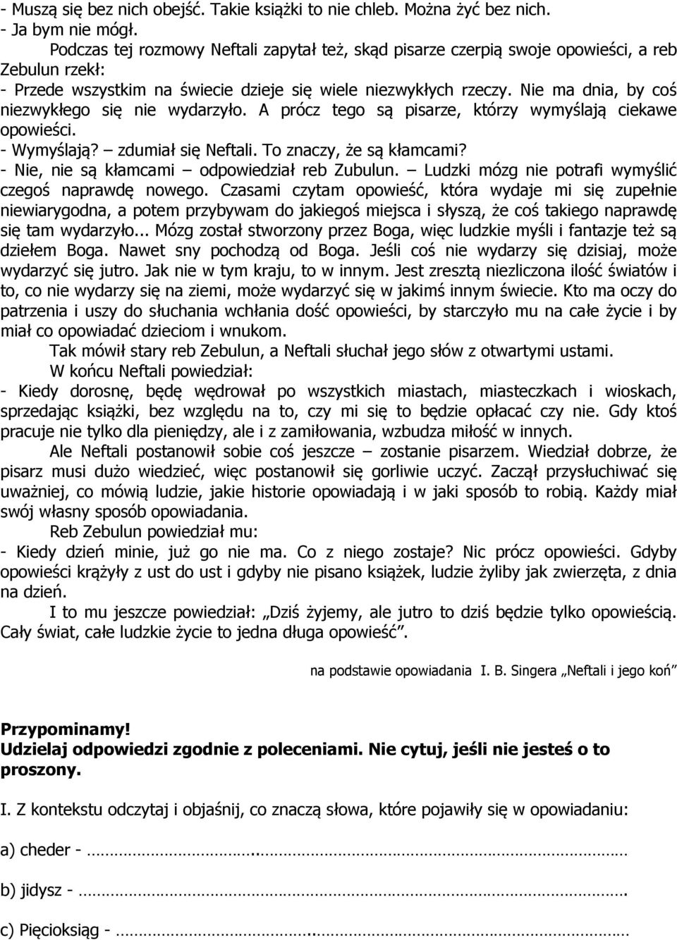 Nie ma dnia, by coś niezwykłego się nie wydarzyło. A prócz tego są pisarze, którzy wymyślają ciekawe opowieści. - Wymyślają? zdumiał się Neftali. To znaczy, że są kłamcami?