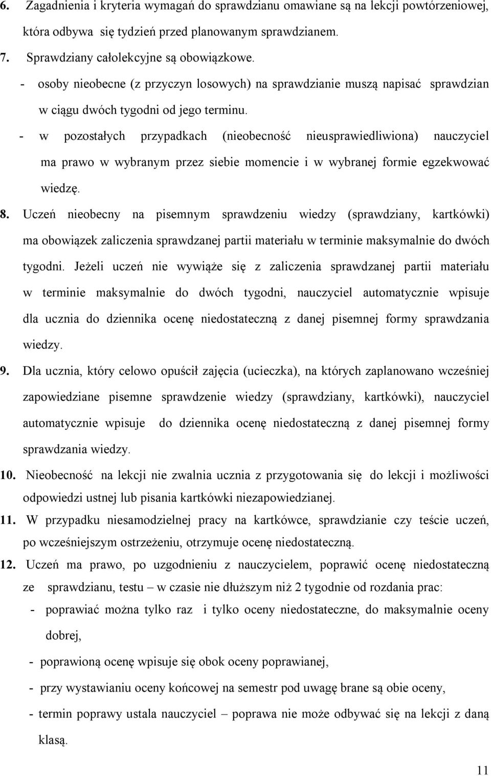 - w pozostałych przypadkach (nieobecność nieusprawiedliwiona) nauczyciel ma prawo w wybranym przez siebie momencie i w wybranej formie egzekwować wiedzę. 8.