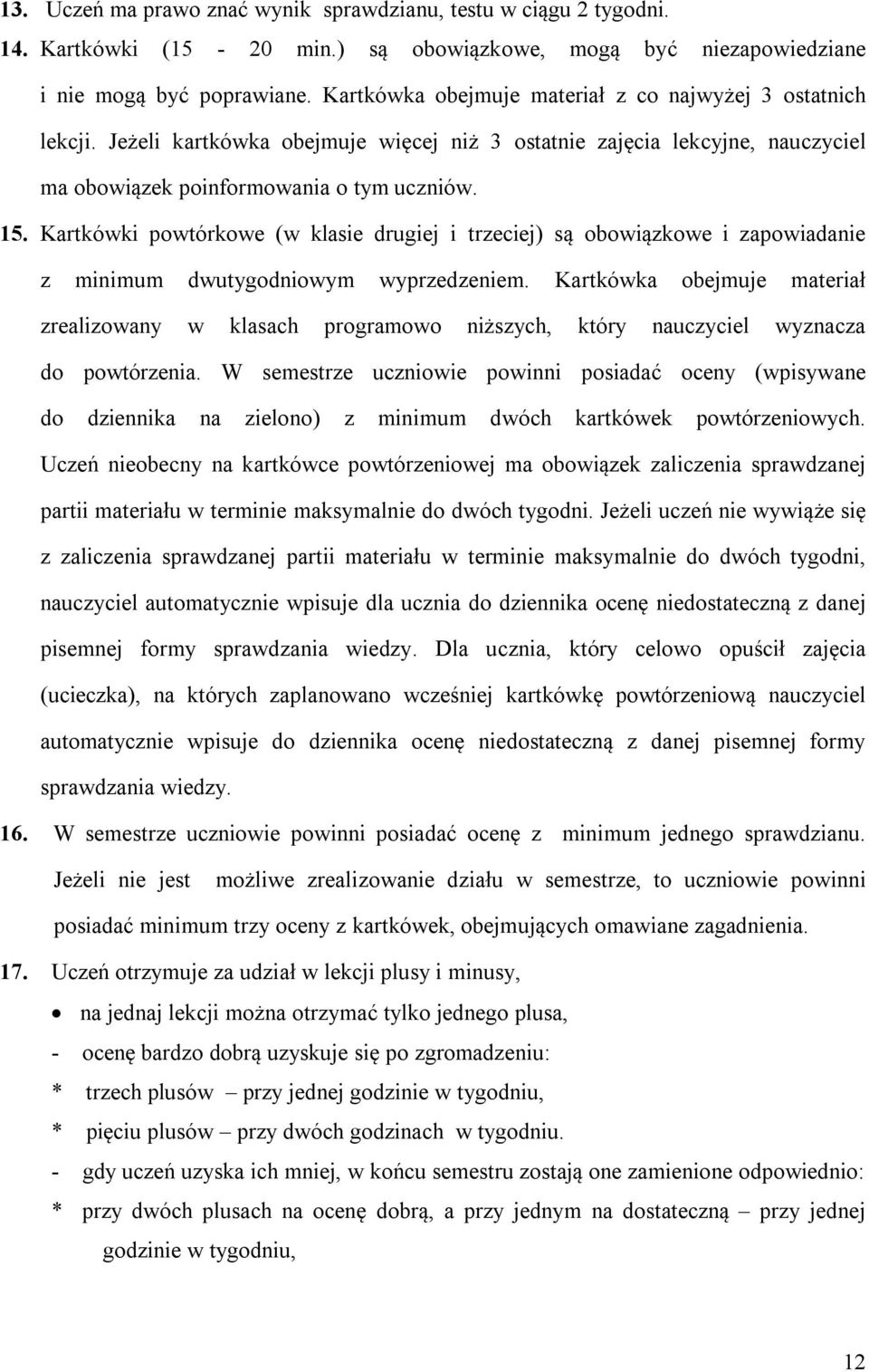 Kartkówki powtórkowe (w klasie drugiej i trzeciej) są obowiązkowe i zapowiadanie z minimum dwutygodniowym wyprzedzeniem.