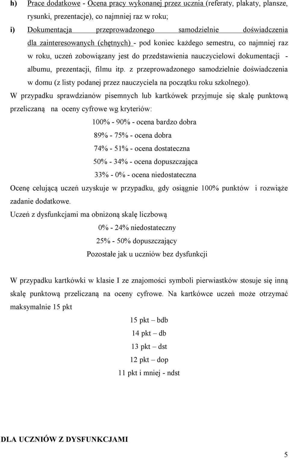 z przeprowadzonego samodzielnie doświadczenia w domu (z listy podanej przez nauczyciela na początku roku szkolnego).