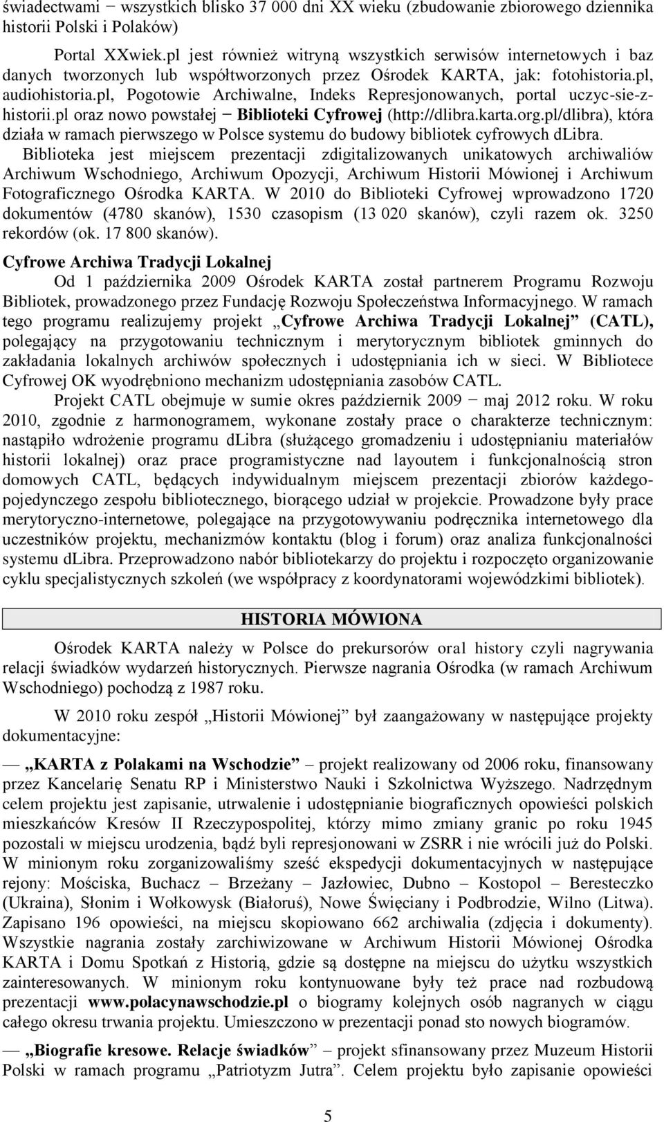 pl, Pogotowie Archiwalne, Indeks Represjonowanych, portal uczyc-sie-zhistorii.pl oraz nowo powstałej Biblioteki Cyfrowej (http://dlibra.karta.org.
