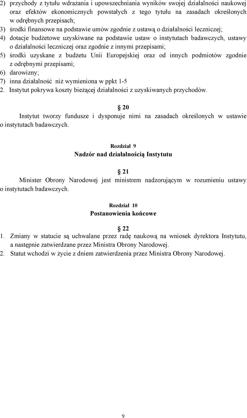 innymi przepisami; 5) środki uzyskane z budżetu Unii Europejskiej oraz od innych podmiotów zgodnie z odrębnymi przepisami; 6) darowizny; 7) inna działalność niż wymieniona w ppkt 1-5 2.