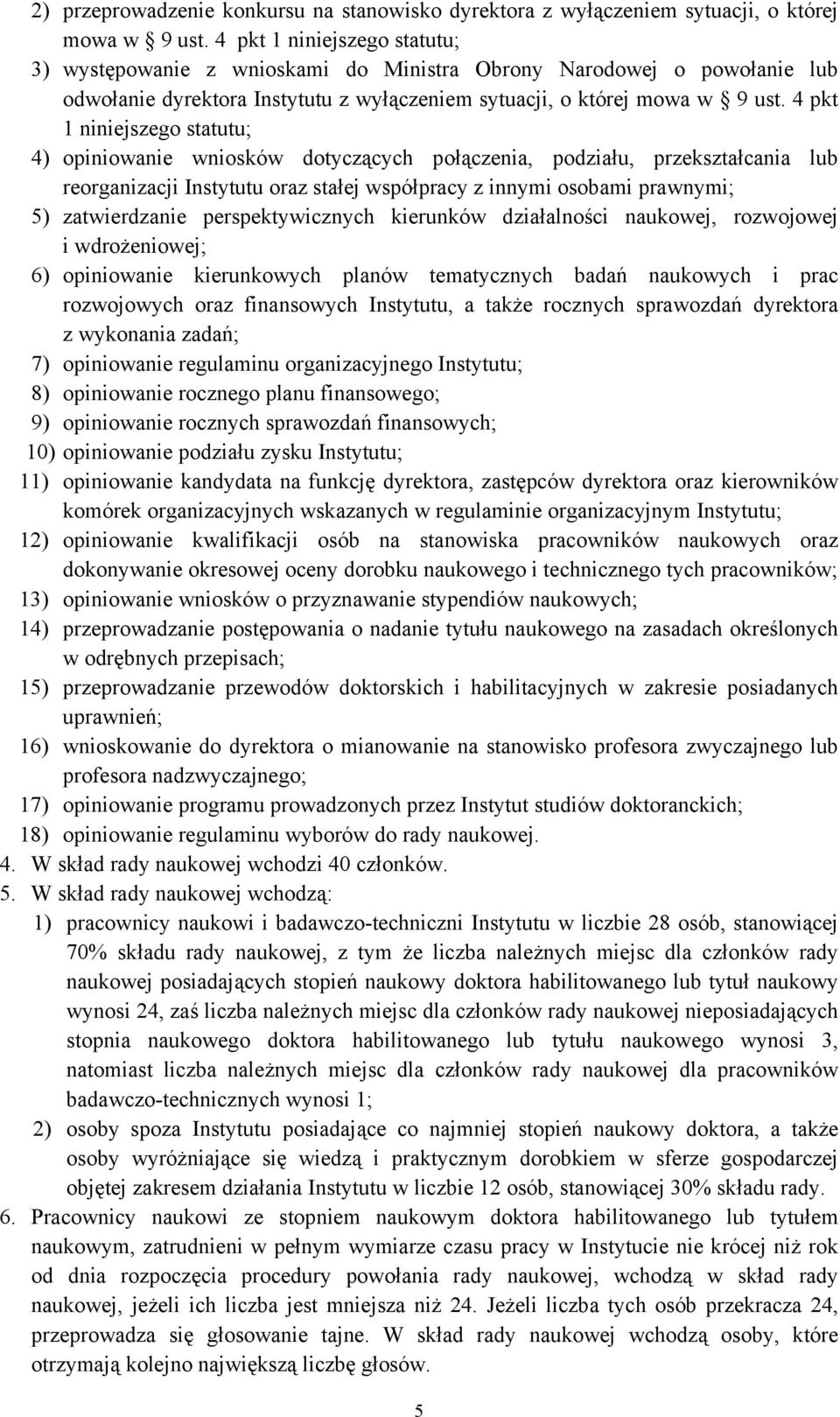 4 pkt 1 niniejszego statutu; 4) opiniowanie wniosków dotyczących połączenia, podziału, przekształcania lub reorganizacji Instytutu oraz stałej współpracy z innymi osobami prawnymi; 5) zatwierdzanie