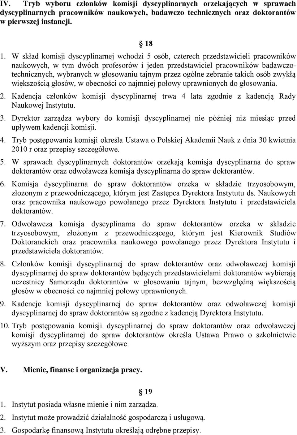 tajnym przez ogólne zebranie takich osób zwykłą większością głosów, w obecności co najmniej połowy uprawnionych do głosowania. 2.