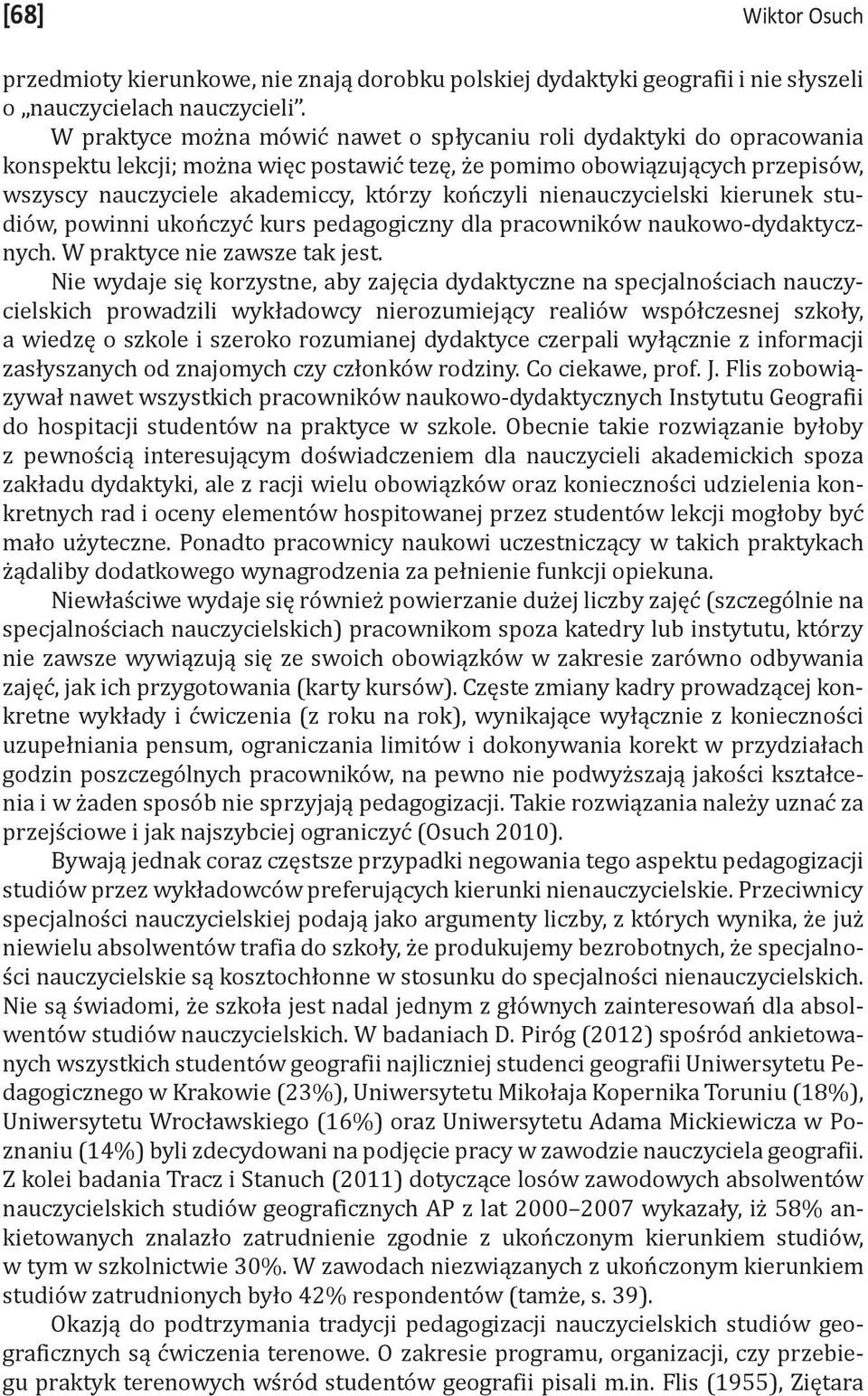 nienauczycielski kierunek studiów, powinni ukończyć kurs pedagogiczny dla pracowników naukowo-dydaktycznych. W praktyce nie zawsze tak jest.