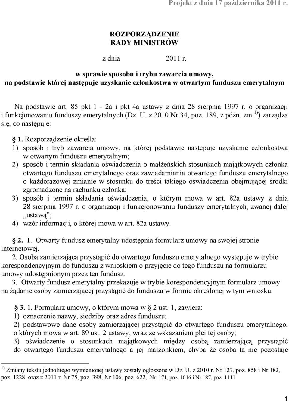 o organizacji i funkcjonowaniu funduszy emerytalnych (Dz. U. z 2010 Nr 34, poz. 189, z późn. zm. 1) ) zarządza się, co następuje: 1.