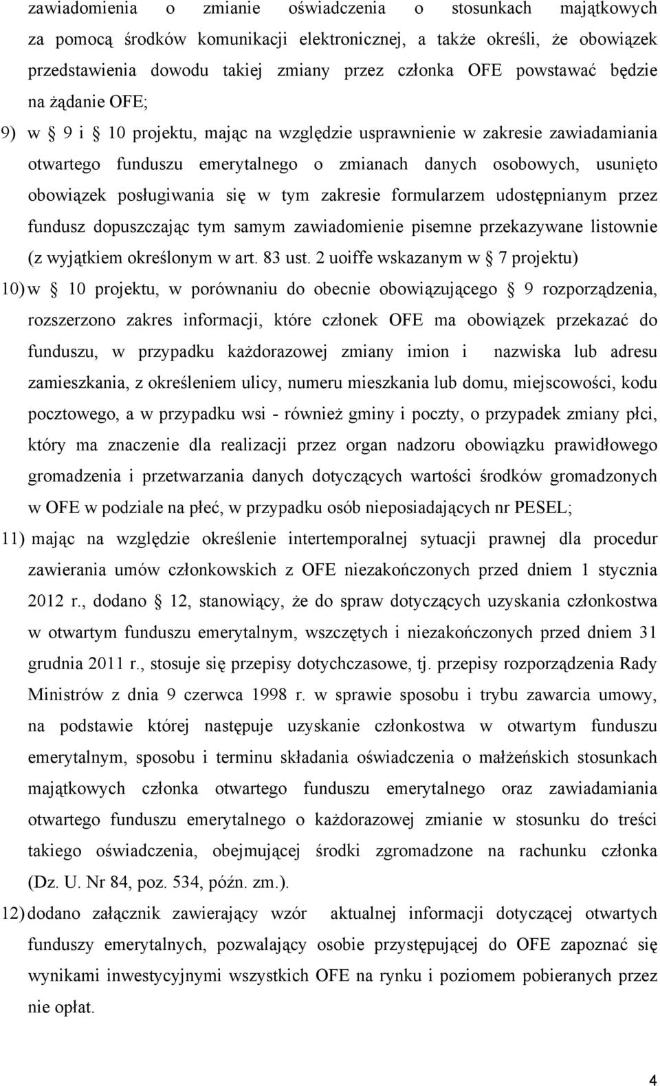 posługiwania się w tym zakresie formularzem udostępnianym przez fundusz dopuszczając tym samym zawiadomienie pisemne przekazywane listownie (z wyjątkiem określonym w art. 83 ust.